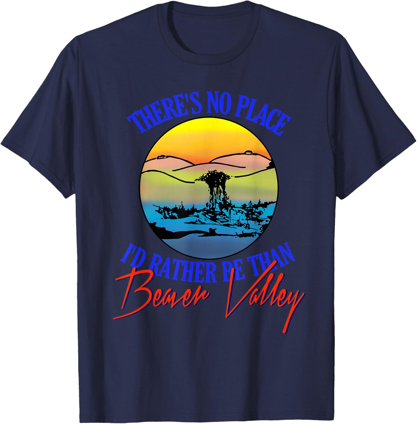 Theres No Place Id Rather Be Than Beaver Valley T-Shirt - T-Shirt | Navy