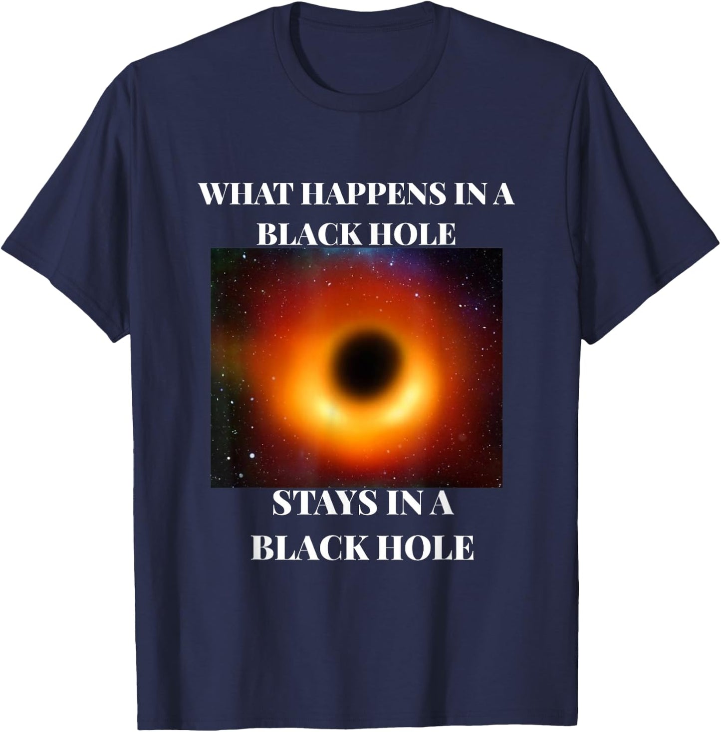 What happens in a black hole 2019 funny T-Shirt - T-Shirt | Navy