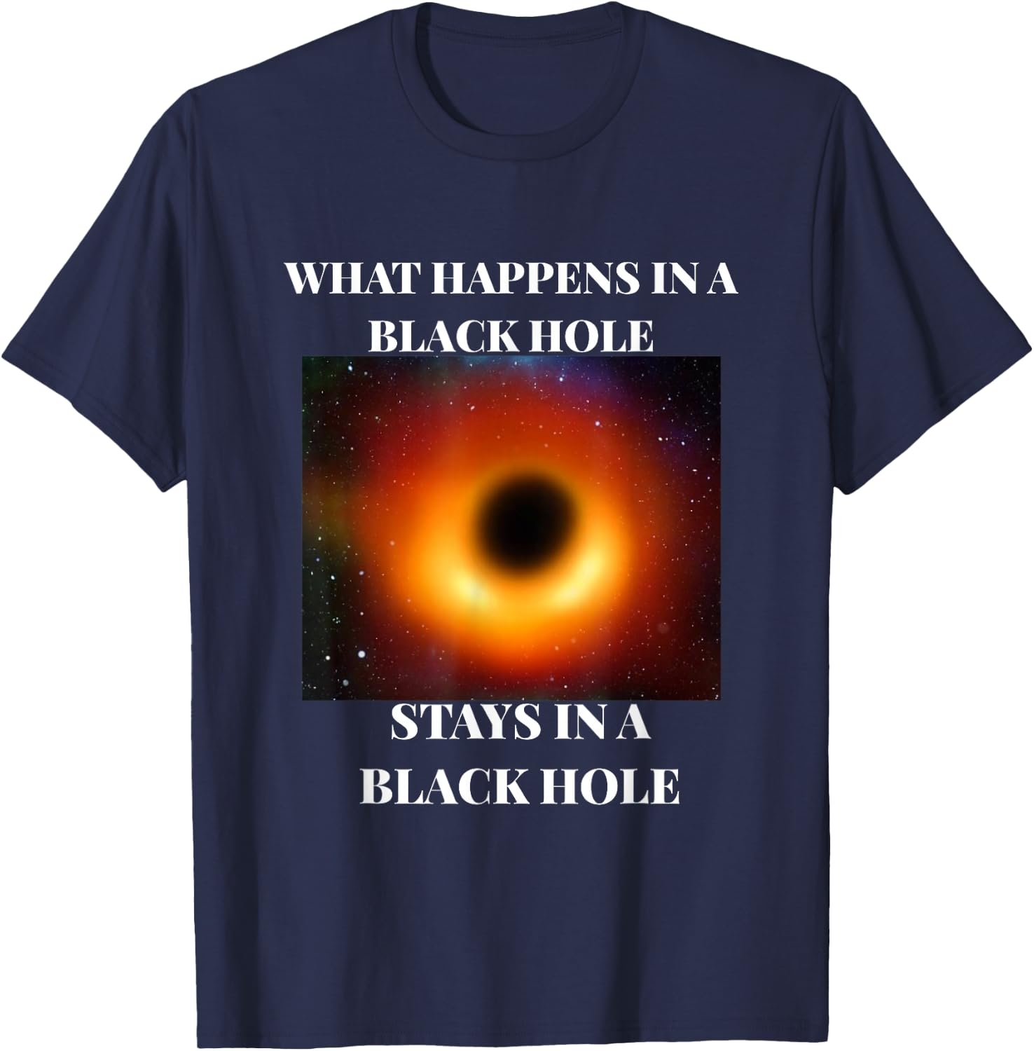What happens in a black hole 2019 funny T-Shirt - T-Shirt | Navy