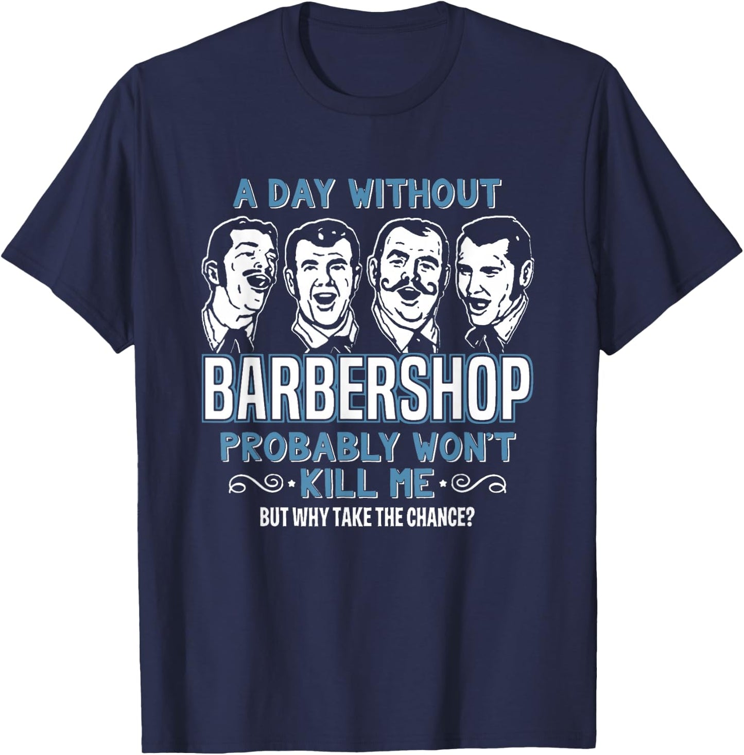 Day Without Barbershop Quartet Shirt Harmony Music Singing T-Shirt - T-Shirt | Navy