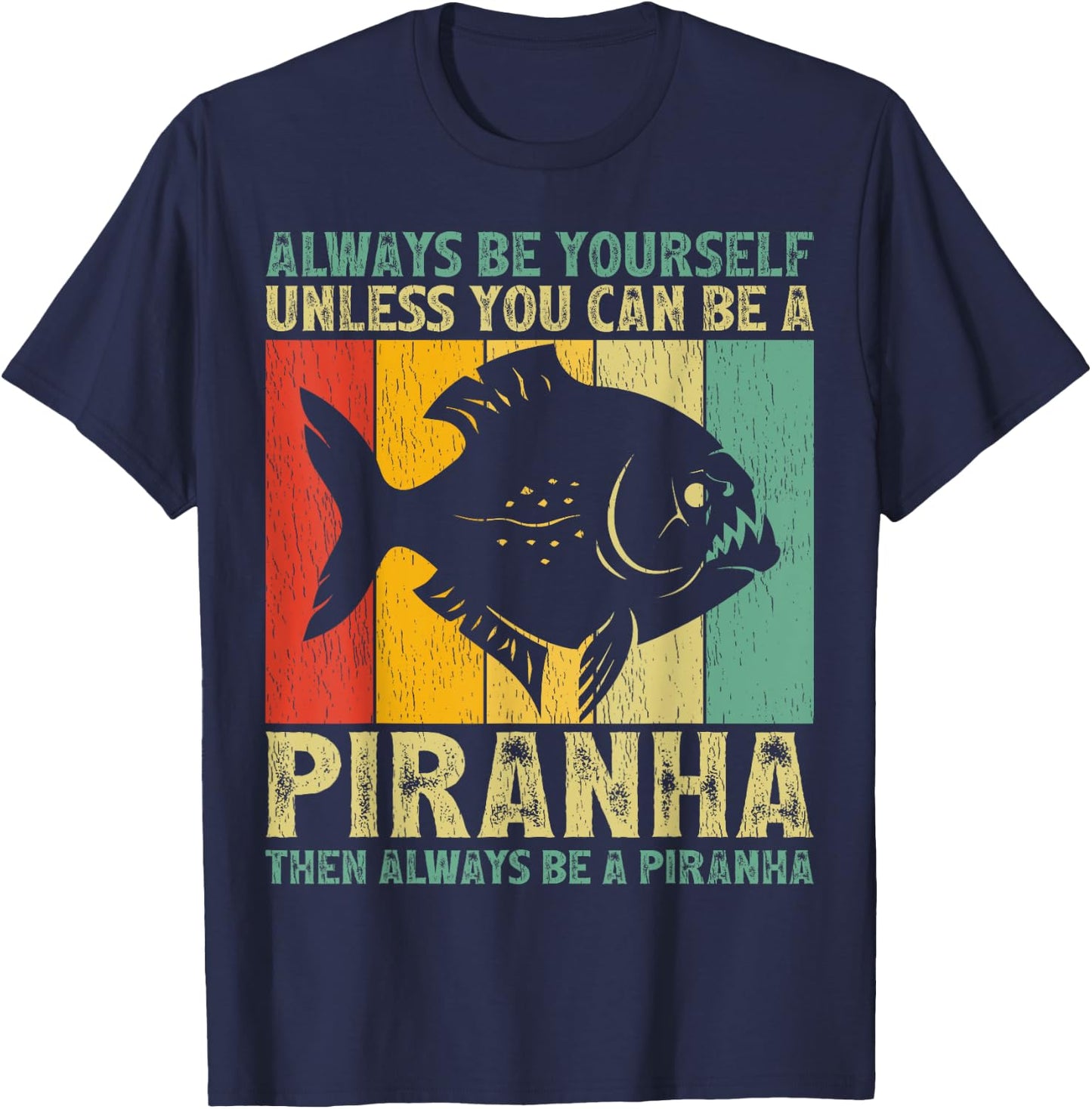 Vintage Always Be Yourself Unless You Can Be A Piranha T-Shirt - T-Shirt | Navy