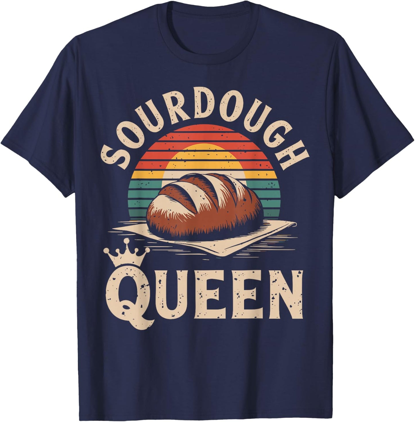 Sourdough Queen Sourdough Bread Baking Funny Bread Making T-Shirt - T-Shirt | Navy