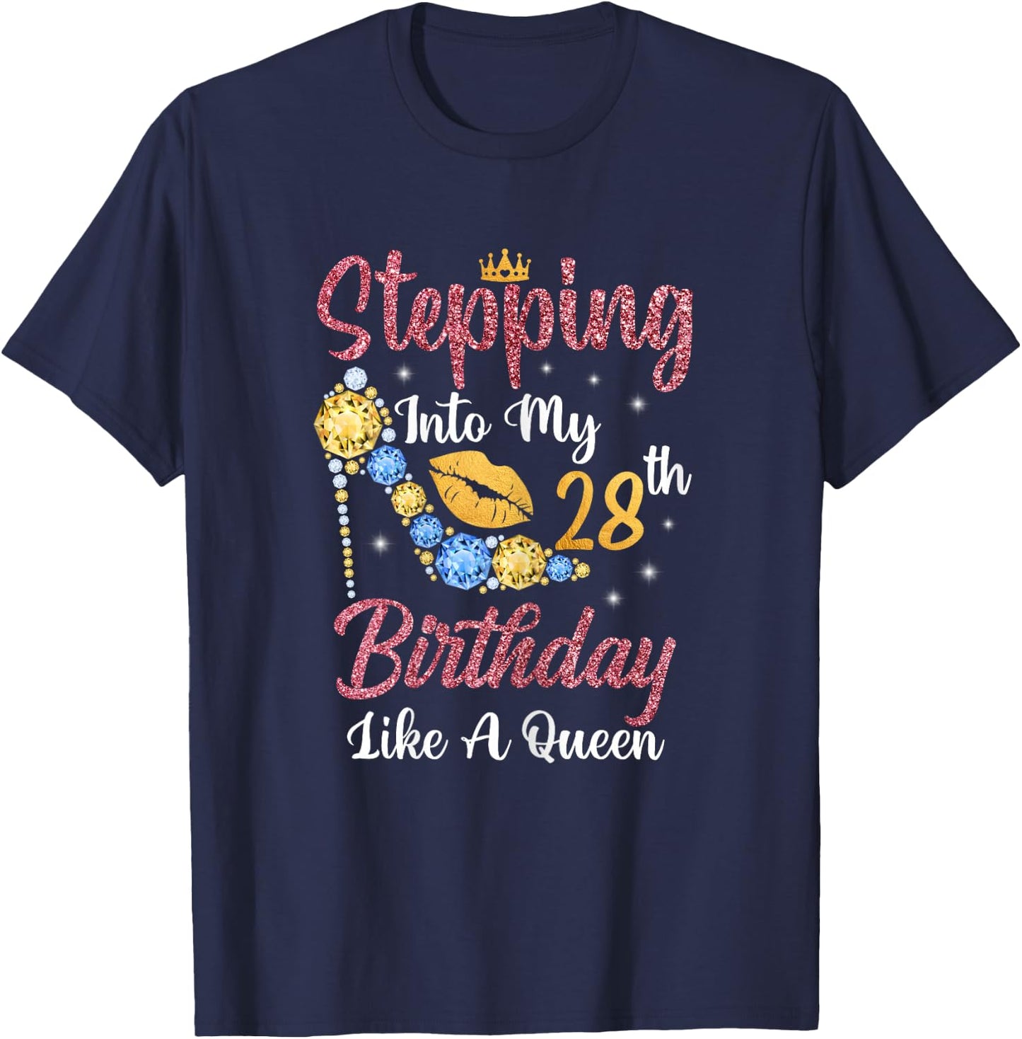 Stepping Into My 28th Birthday Like A Queen Happy To Me T-Shirt - T-Shirt | Navy