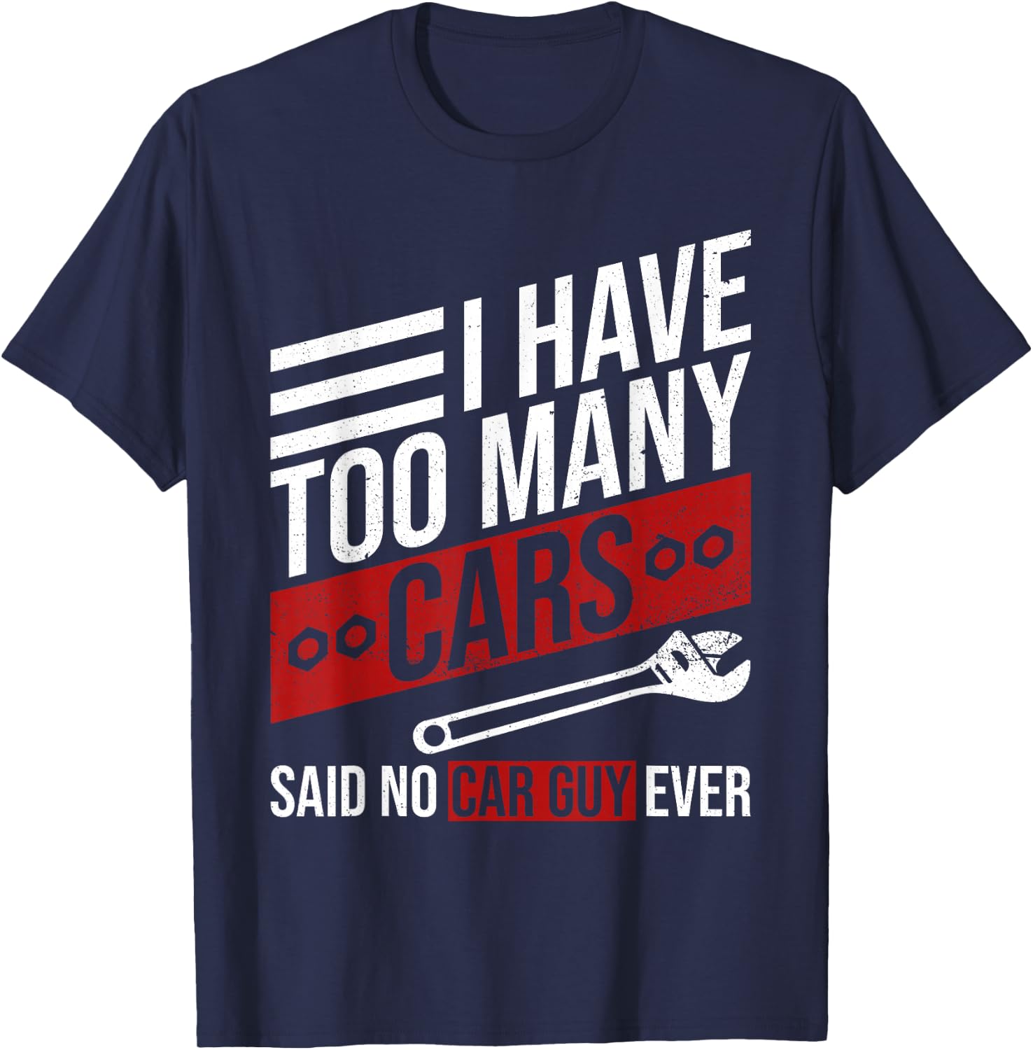 I Have Too Many Cars Said No Car Guy Ever Funny Car Mechanic T-Shirt - T-Shirt | Navy