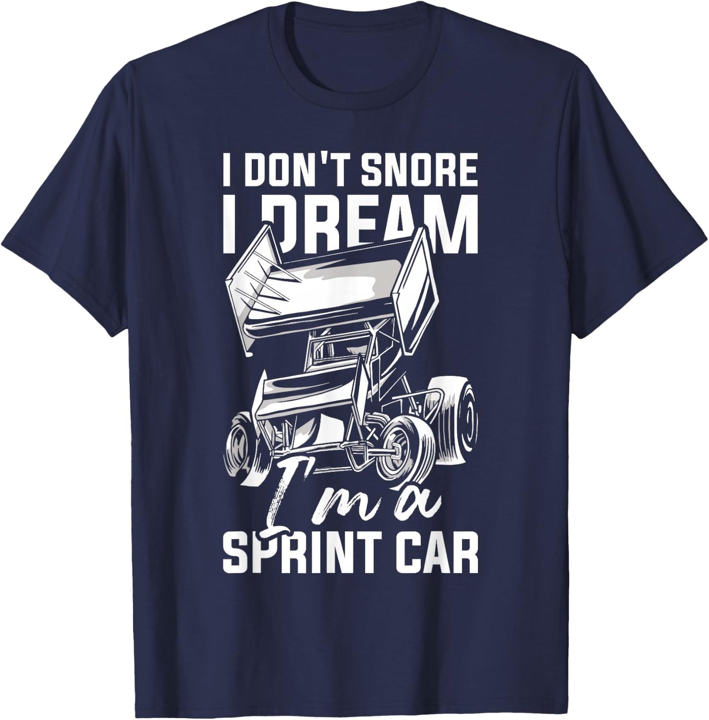 I Dream I'm A Sprint Car Driver Dirt Track Racing Sprint Car T-Shirt - T-Shirt | Navy