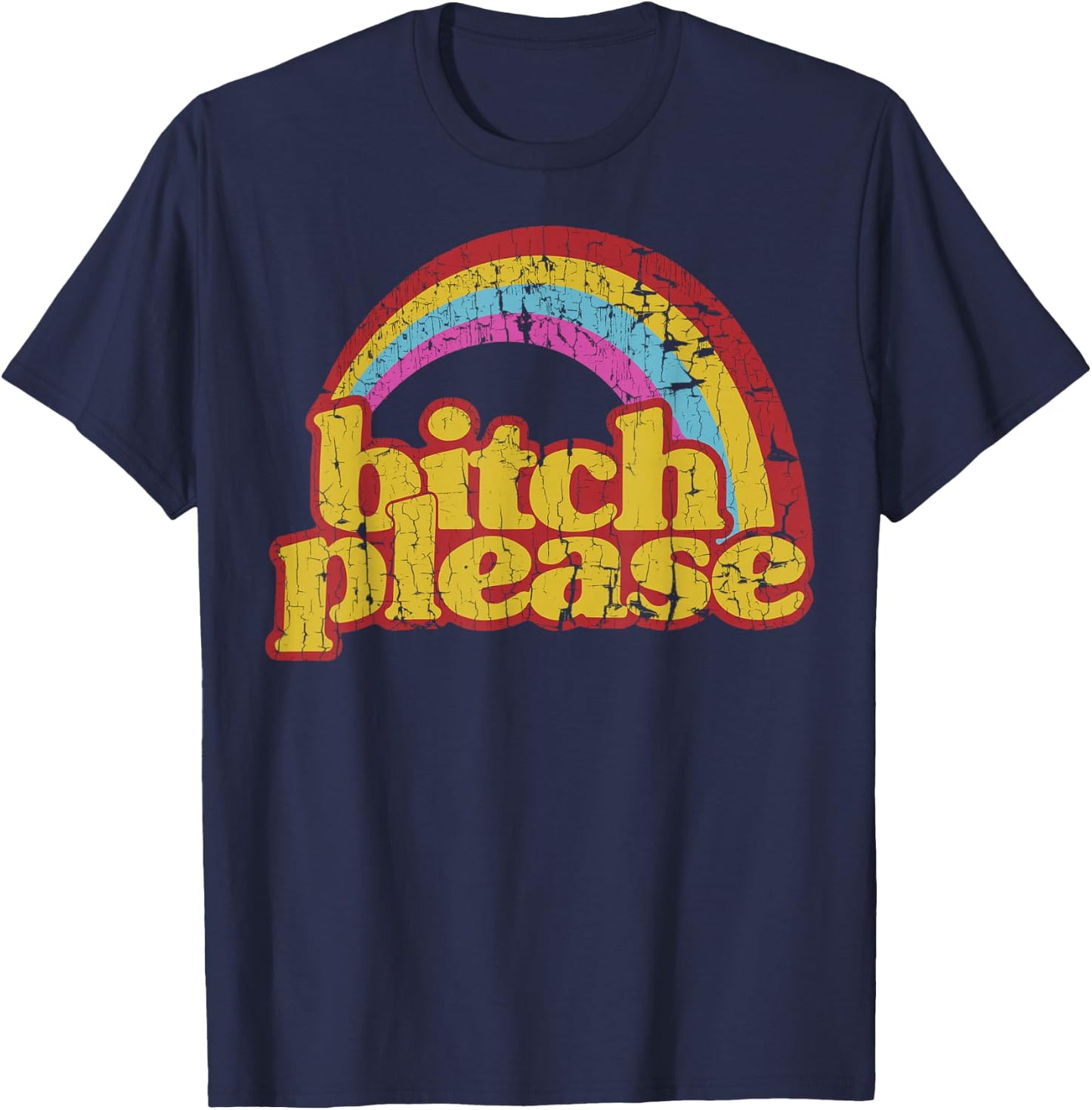 Funny Vintage Distressed Rainbow Bitch Please T-Shirt - T-Shirt | Navy