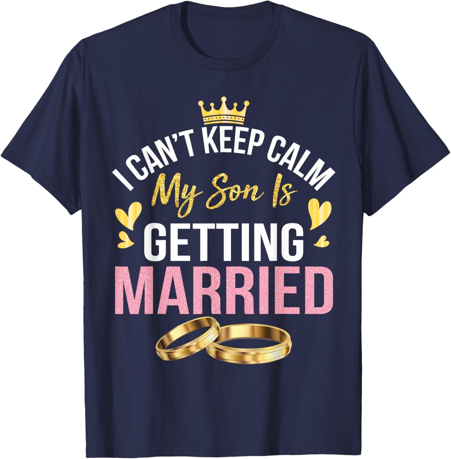 I Can't Keep Calm My Son Is Getting Married Marry Wedding T-Shirt - T-Shirt | Navy