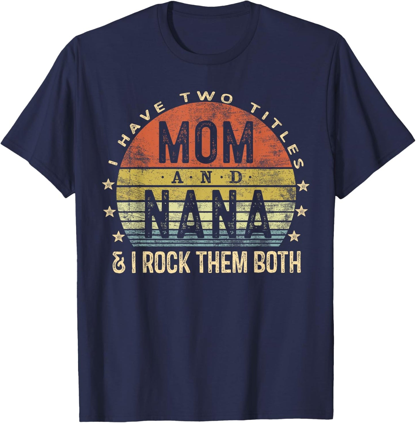 I Have Two Titles Mom And Nana I Rock Them Both Vintage T-Shirt - T-Shirt | Navy