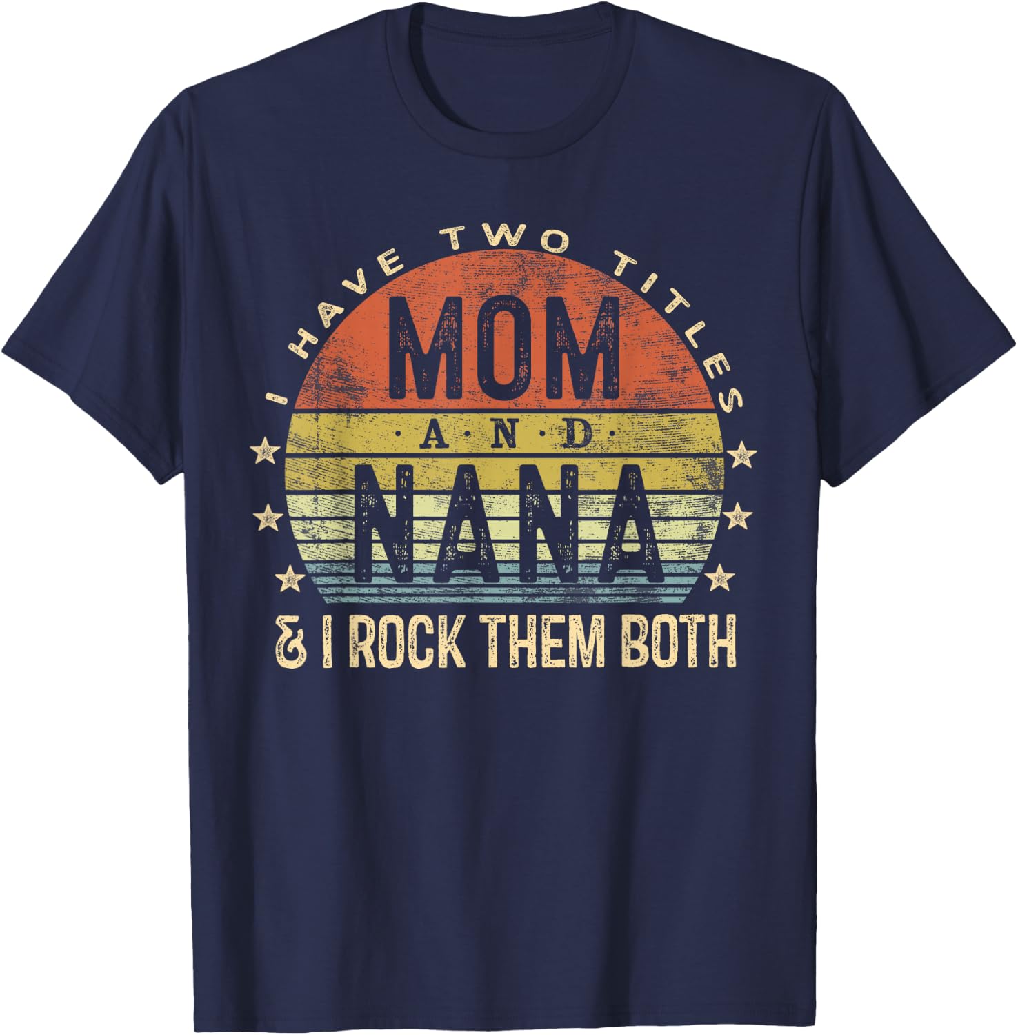 I Have Two Titles Mom And Nana I Rock Them Both Vintage T-Shirt - T-Shirt | Navy