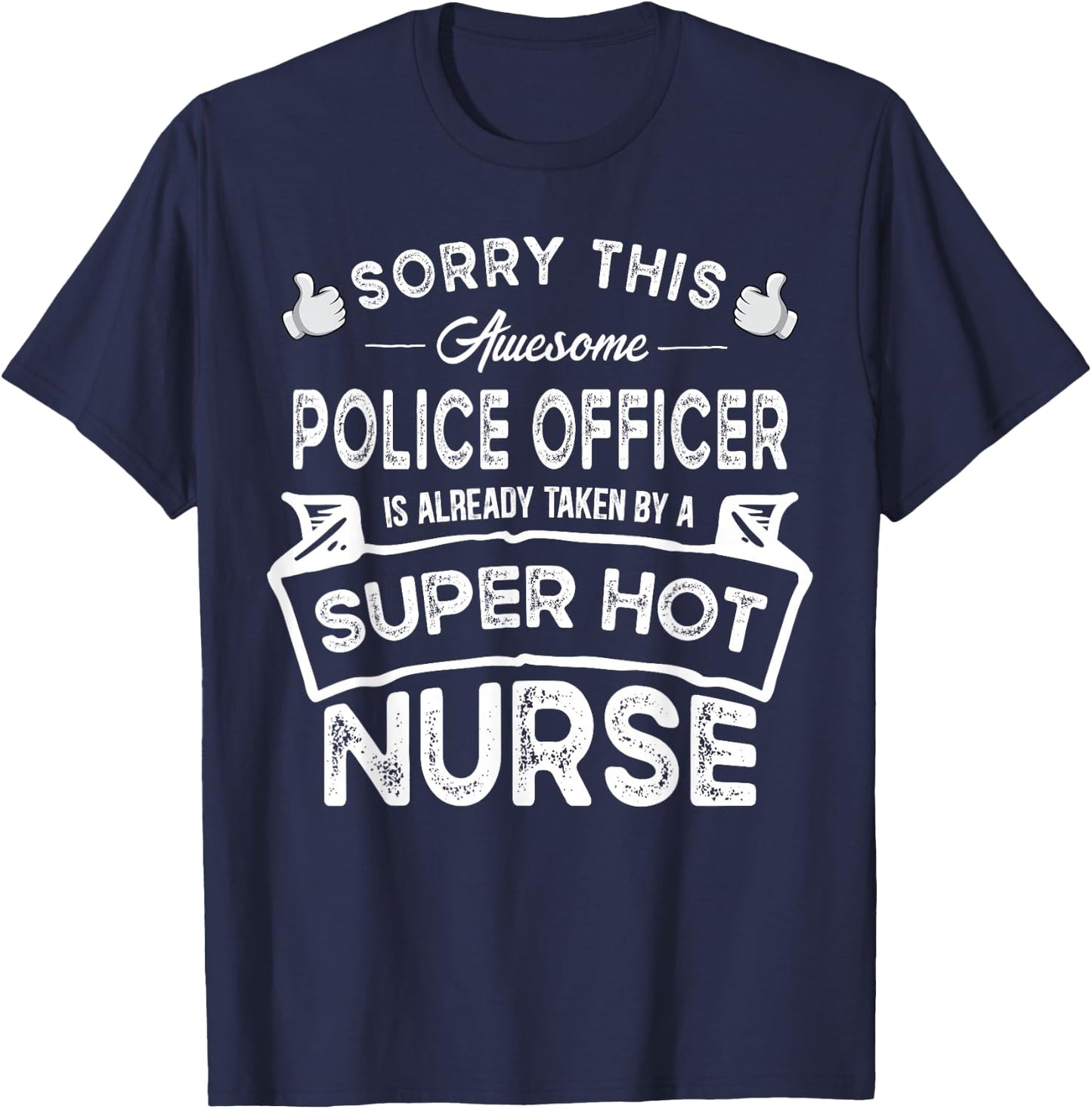 Sorry This Police Officer is Taken by a Nurse | Funny Couple T-Shirt - T-Shirt | Navy