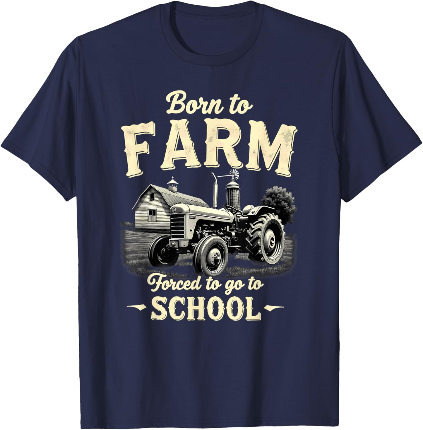 Tractor Farmer Born to Farm Forced to Go to School T-Shirt - T-Shirt | Navy