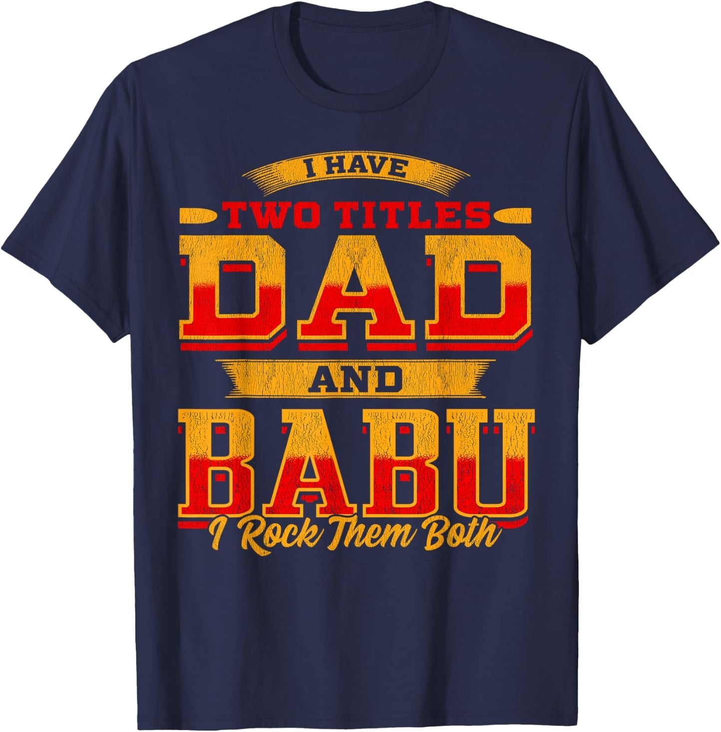 I Have Two Titles Dad And Babu And I Rock Them Both T-Shirt - T-Shirt | Navy