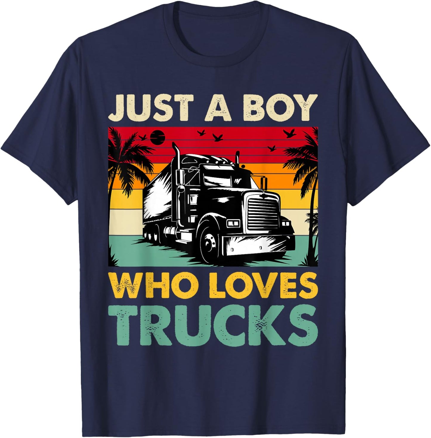 Just A Boy Who Loves Trucks Semi Trucks Lover Toddler Boys T-Shirt - T-Shirt | Navy