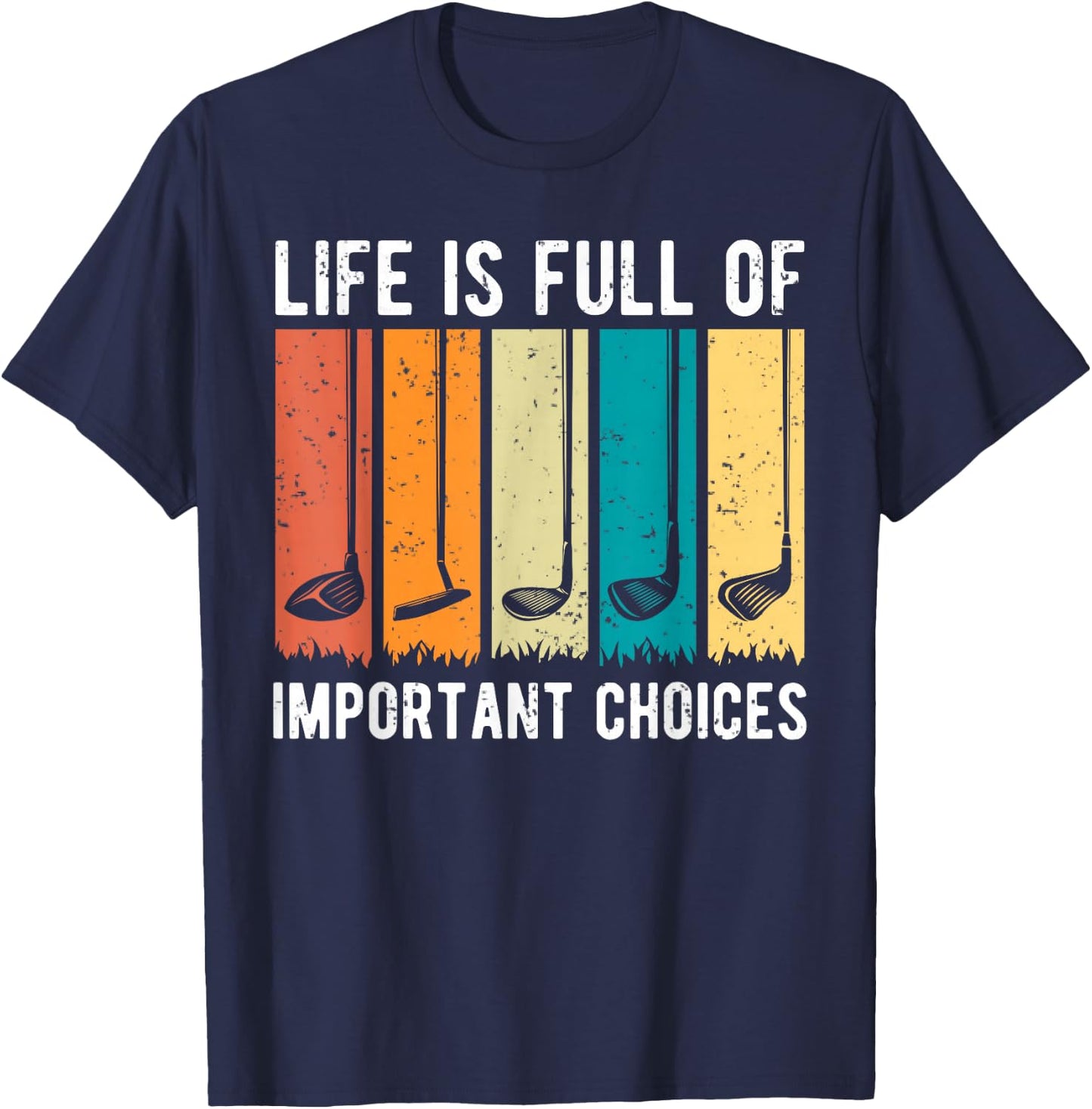 Life Is Full Of Important Choices Golf Vintage Funny T-Shirt - T-Shirt | Navy