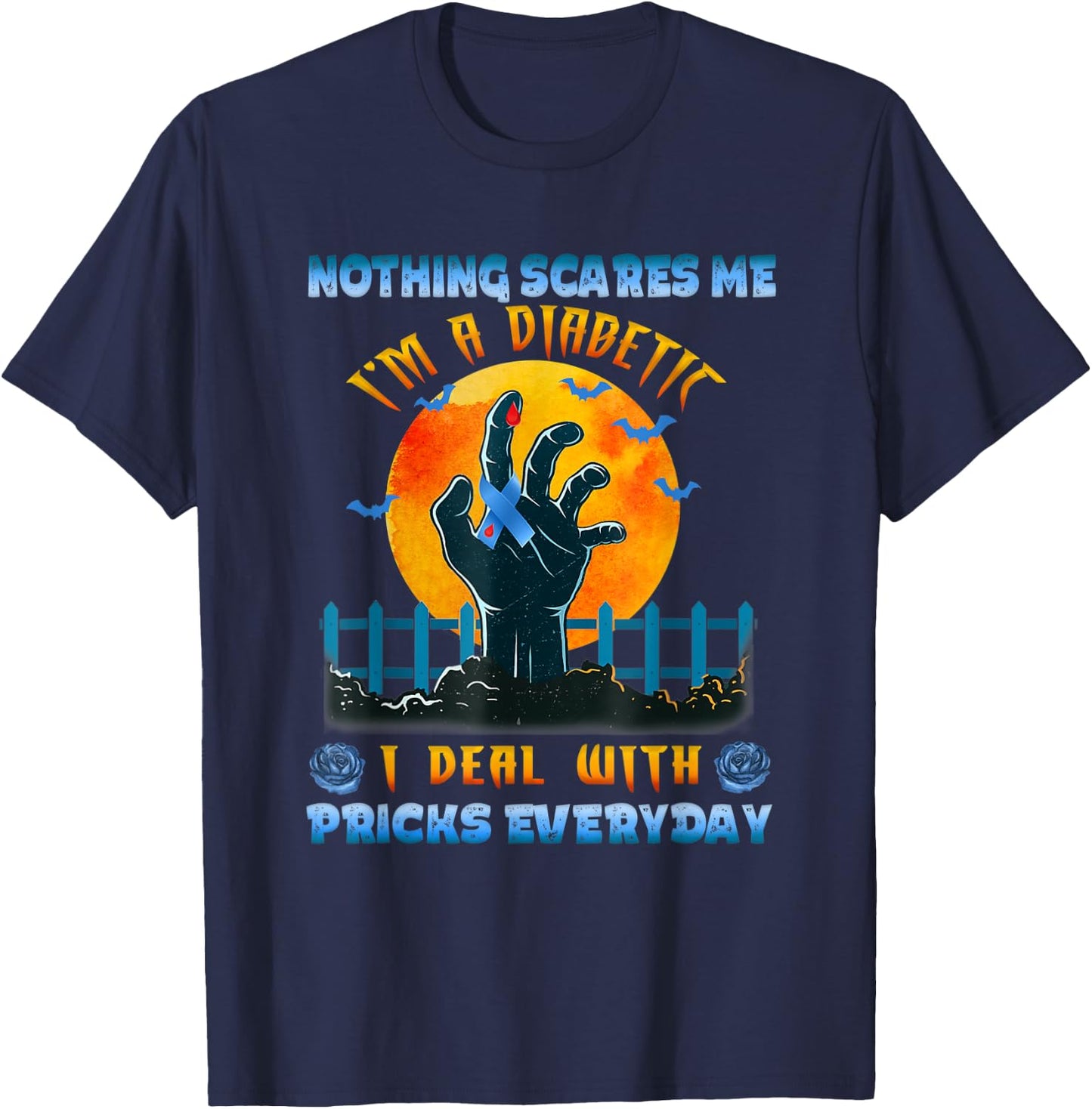 Nothing Scares Me I'm A DIabetic I Deal With Pricks Everyday T-Shirt - T-Shirt | Navy