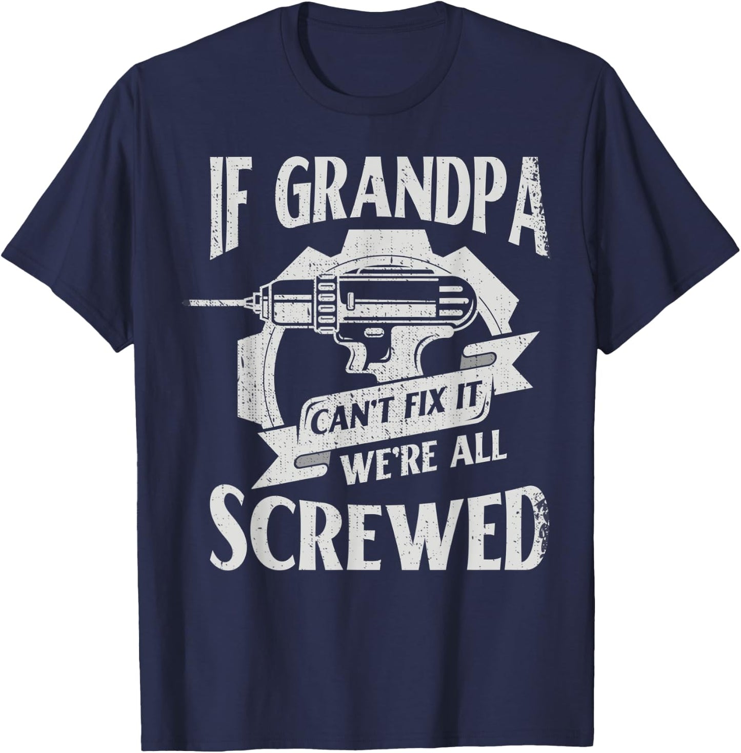 If Grandpa Can't Fix It We're All Screwed For Mechanic T-Shirt - T-Shirt | Navy