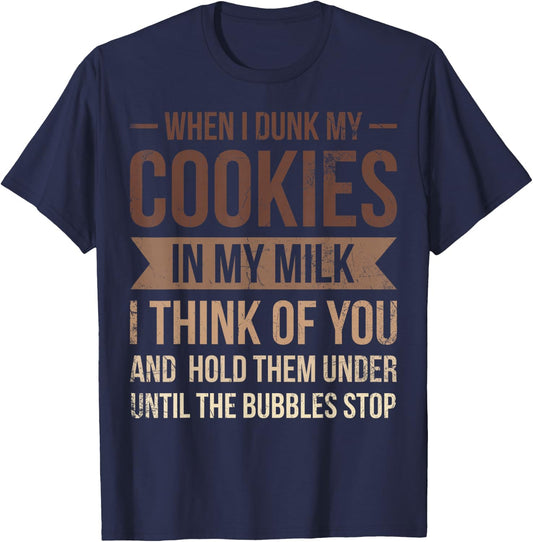 When I Dunk My Cookies In My Milk I For Baker Or Baking Fans T-Shirt - T-Shirt | Navy