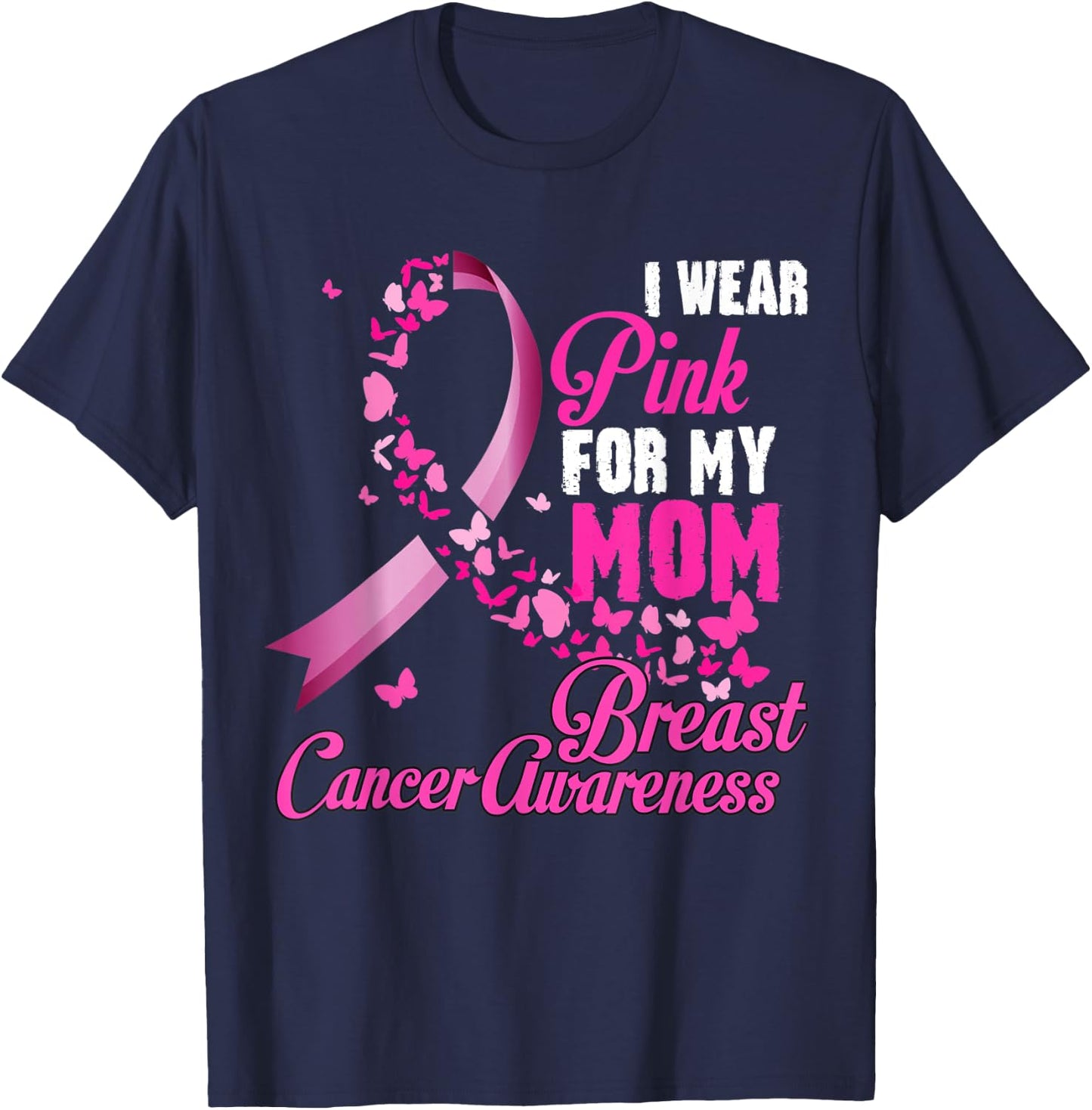 I Wear Pink For My Mom Breast Cancer Awareness Support T-Shirt - T-Shirt | Navy