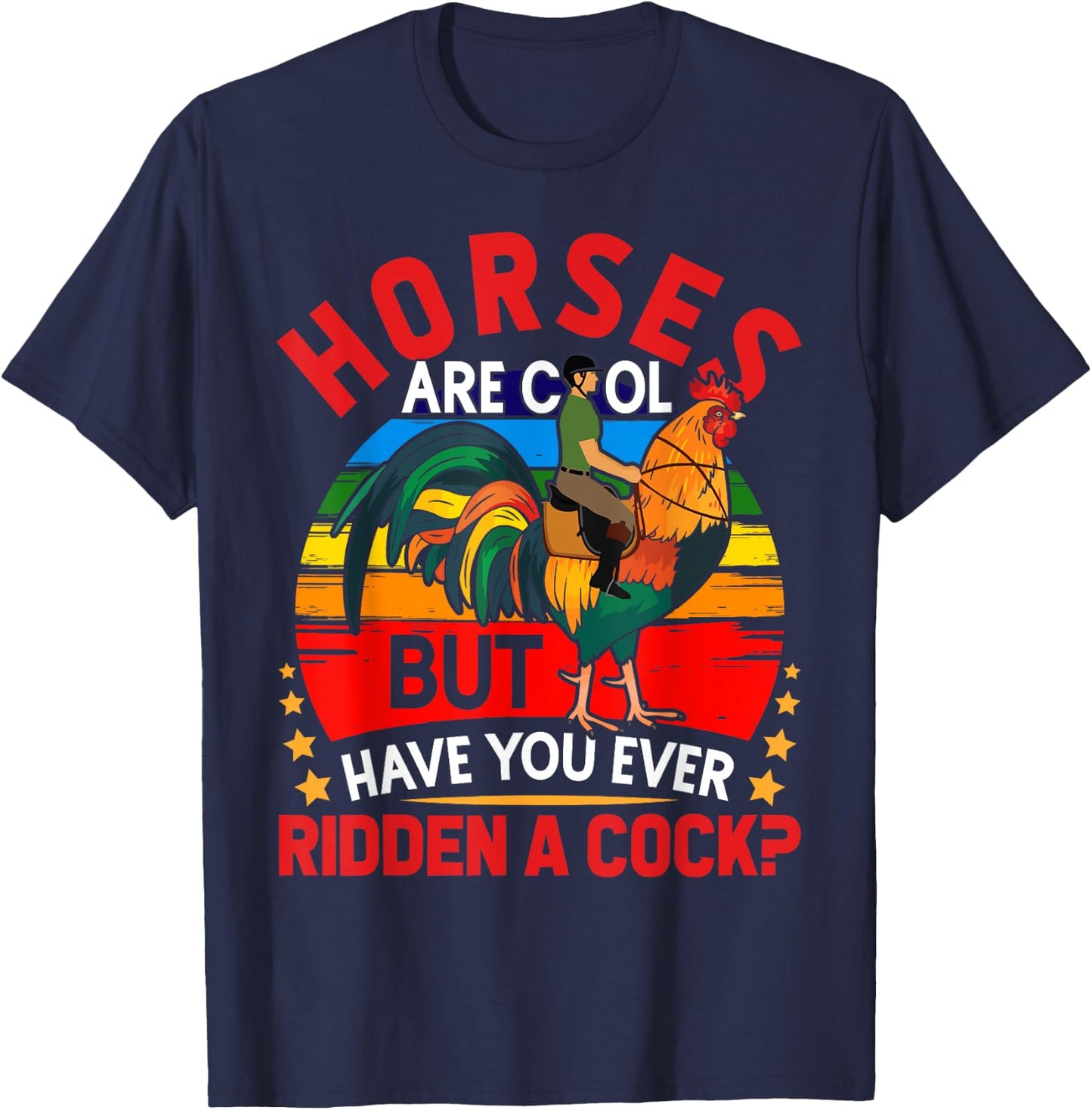 Horses Are Cool But Have You Ever Ridden A Cock Funny Riders T-Shirt - T-Shirt | Navy