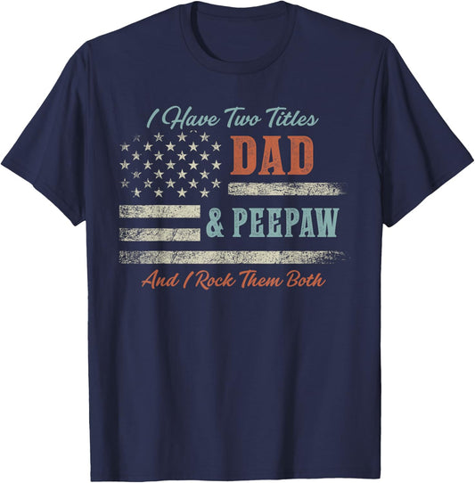 I Have Two Titles Dad & Peepaw and Rock Them Both USA Flag T-Shirt - T-Shirt | Navy