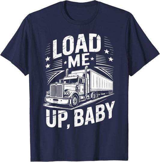Load Me Up Semi-Trailer Tractor Wheeler Trucking Trucker T-Shirt - T-Shirt | Navy