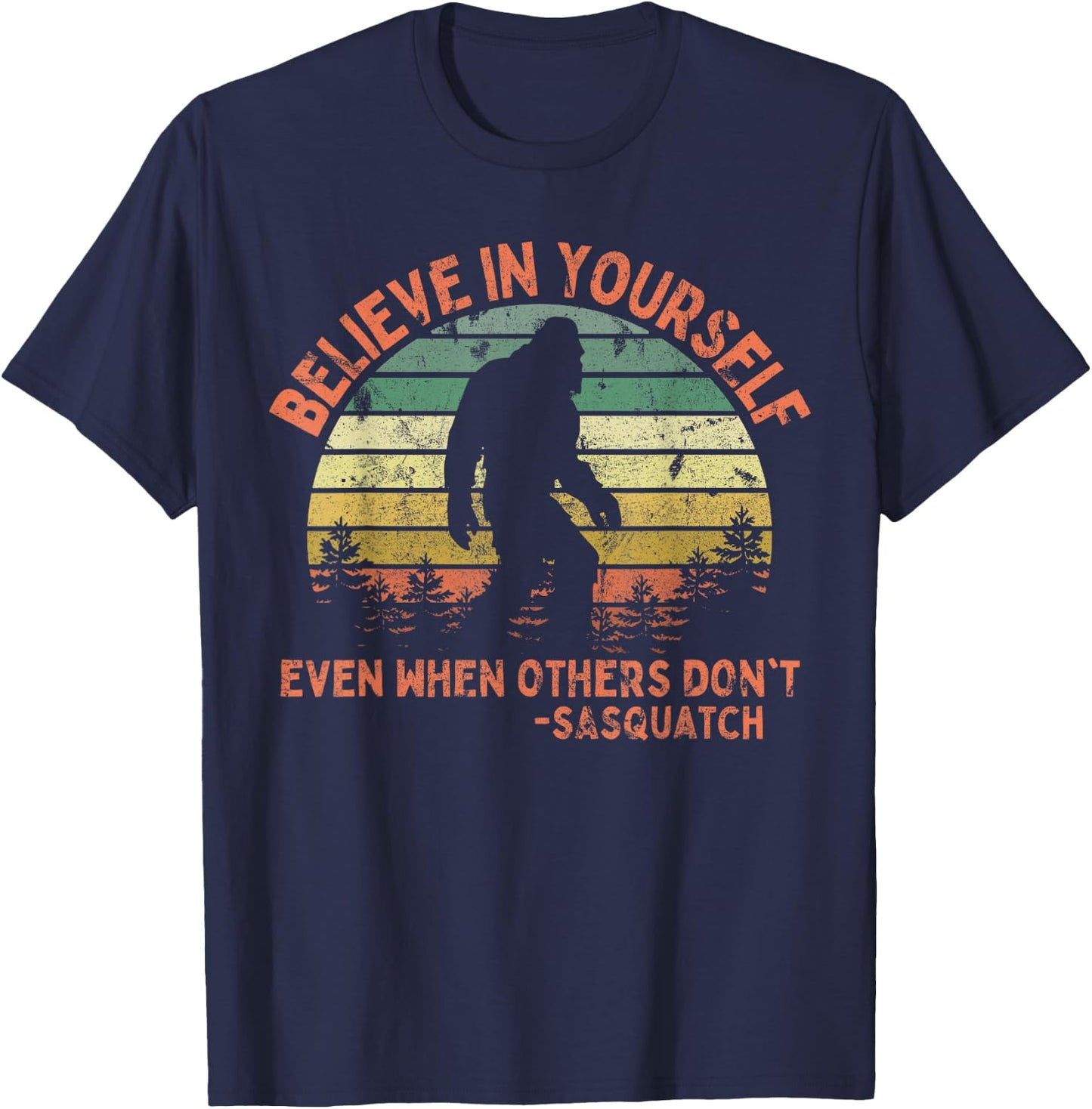 Believe In Yourself Sasquatch Funny Motivational Bigfoot T-Shirt - T-Shirt | Navy