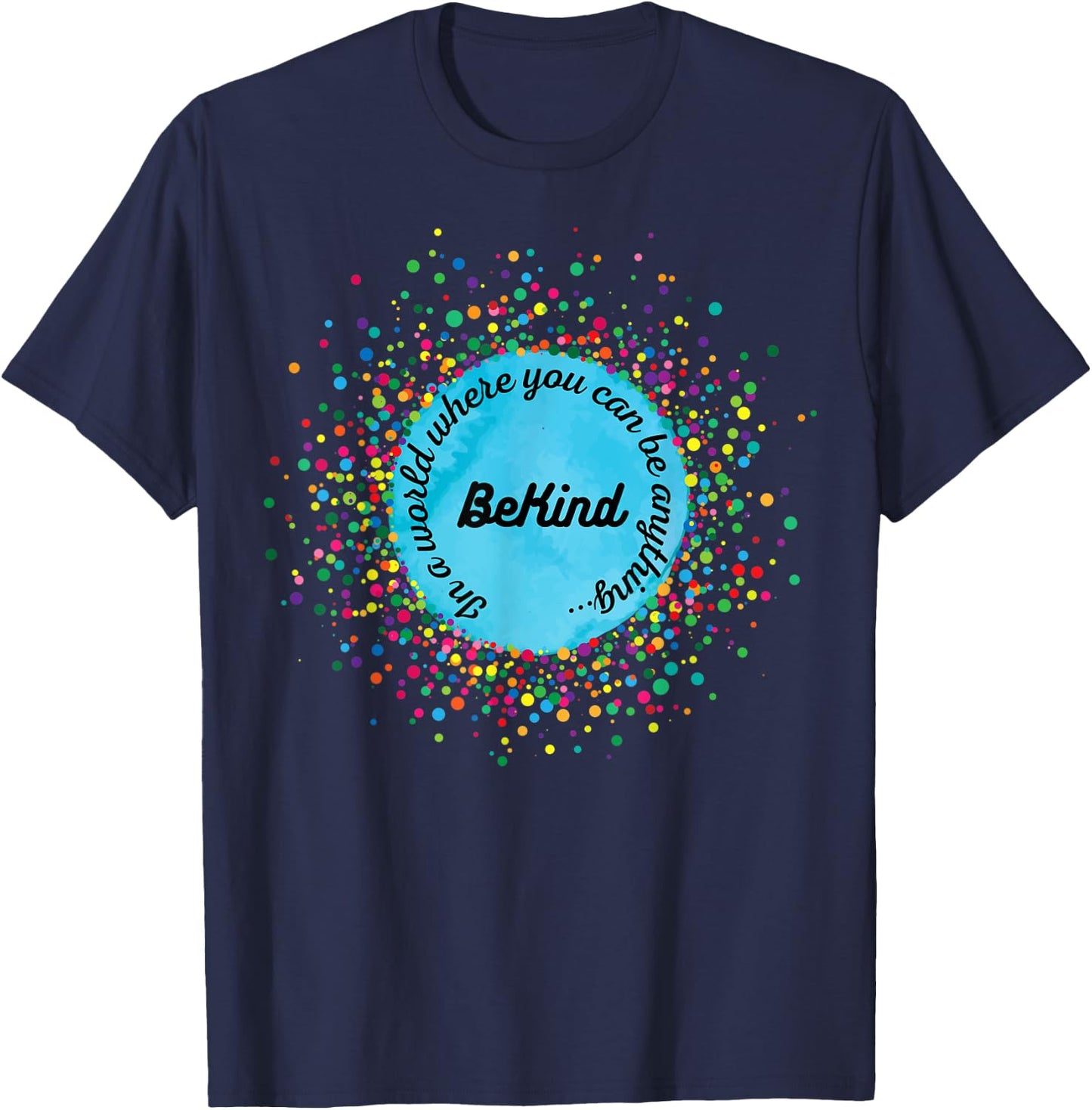 In A World Where You Can Be Anything, Be Kind, Kindness Day T-Shirt - T-Shirt | Navy