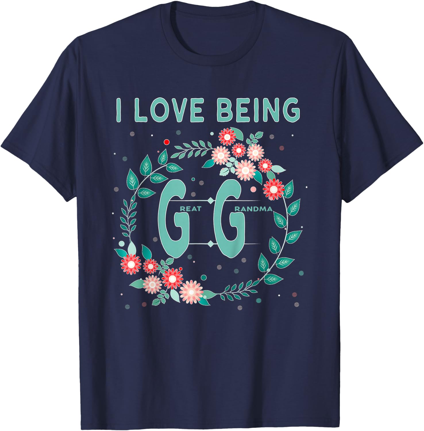 GG Shirt I Love Being GiGi Great Grandmother Gift T-Shirt - T-Shirt | Navy
