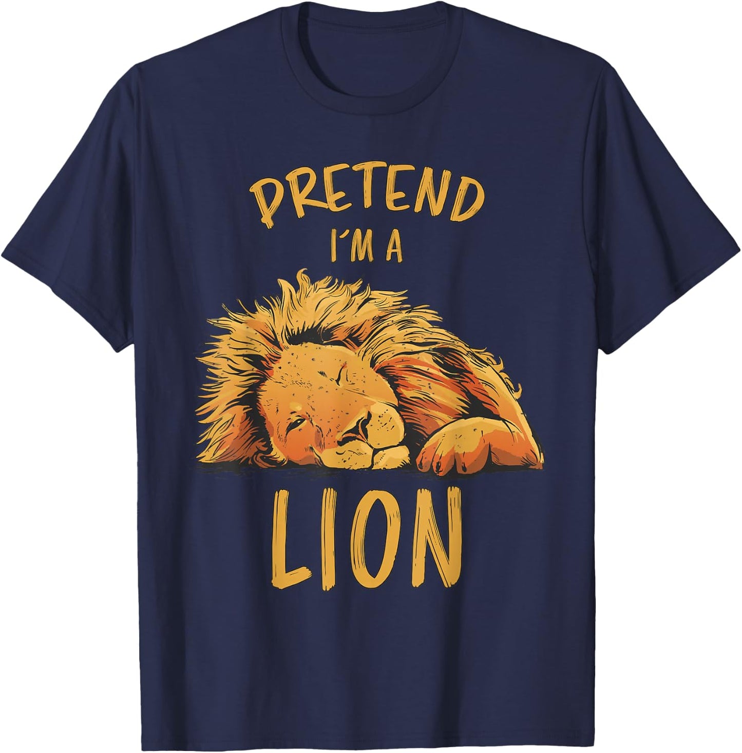 Pretend Im A Lion Design Lion Sleeping Zoo Safari Lions T-Shirt - T-Shirt | Navy