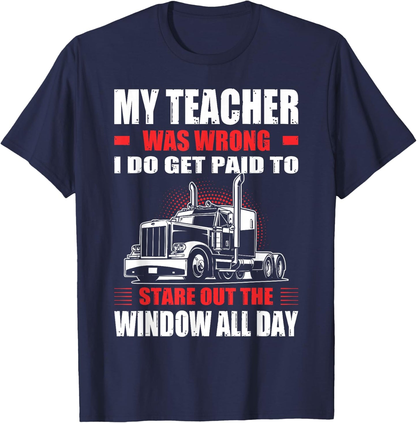 My Teacher Was Wrong I Do Get Paid To Stare Out The Window T-Shirt - T-Shirt | Navy