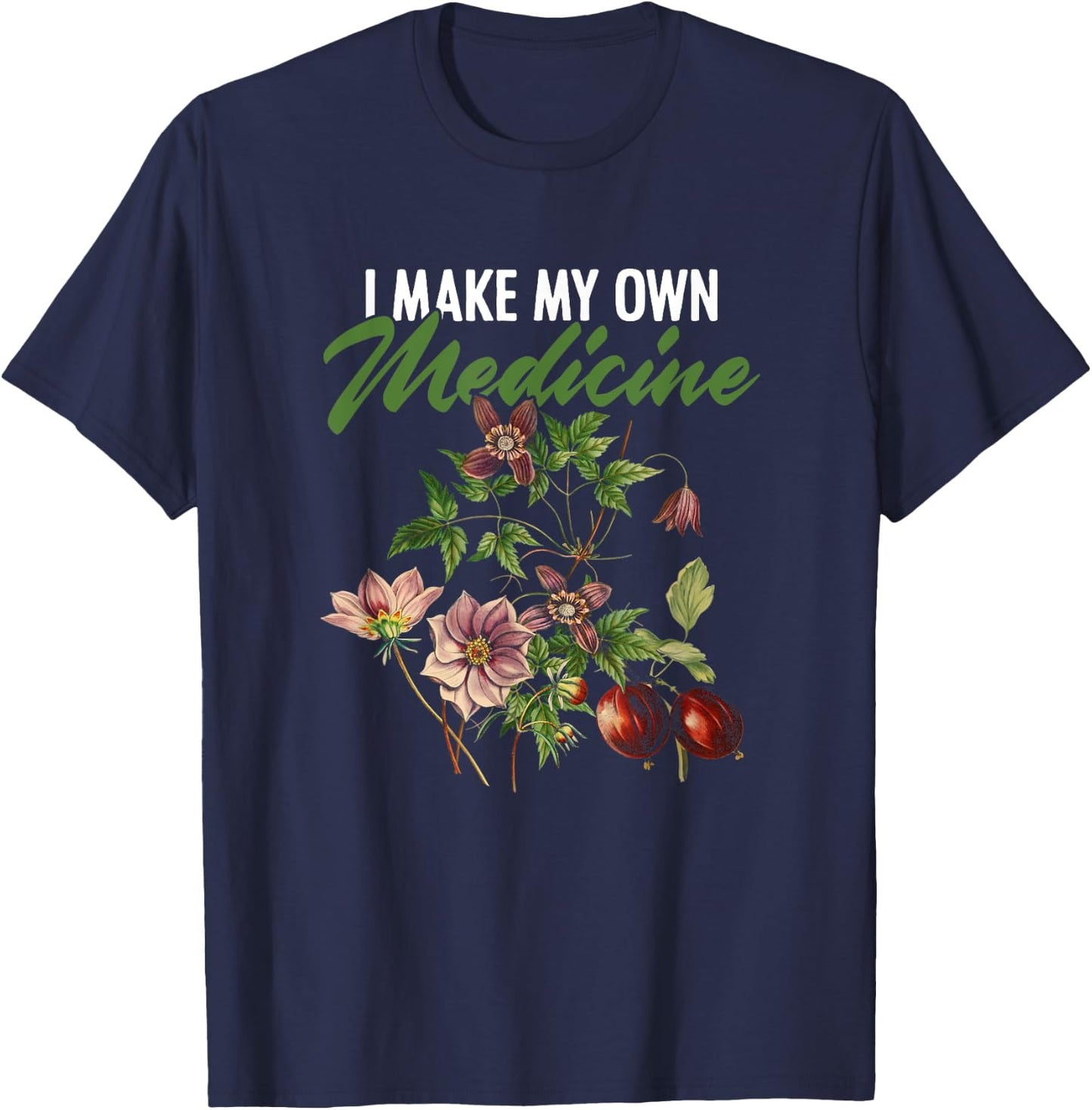 I Make My Own Medicine Plant-Based Herbs Herbal Herbalist T-Shirt - T-Shirt | Navy