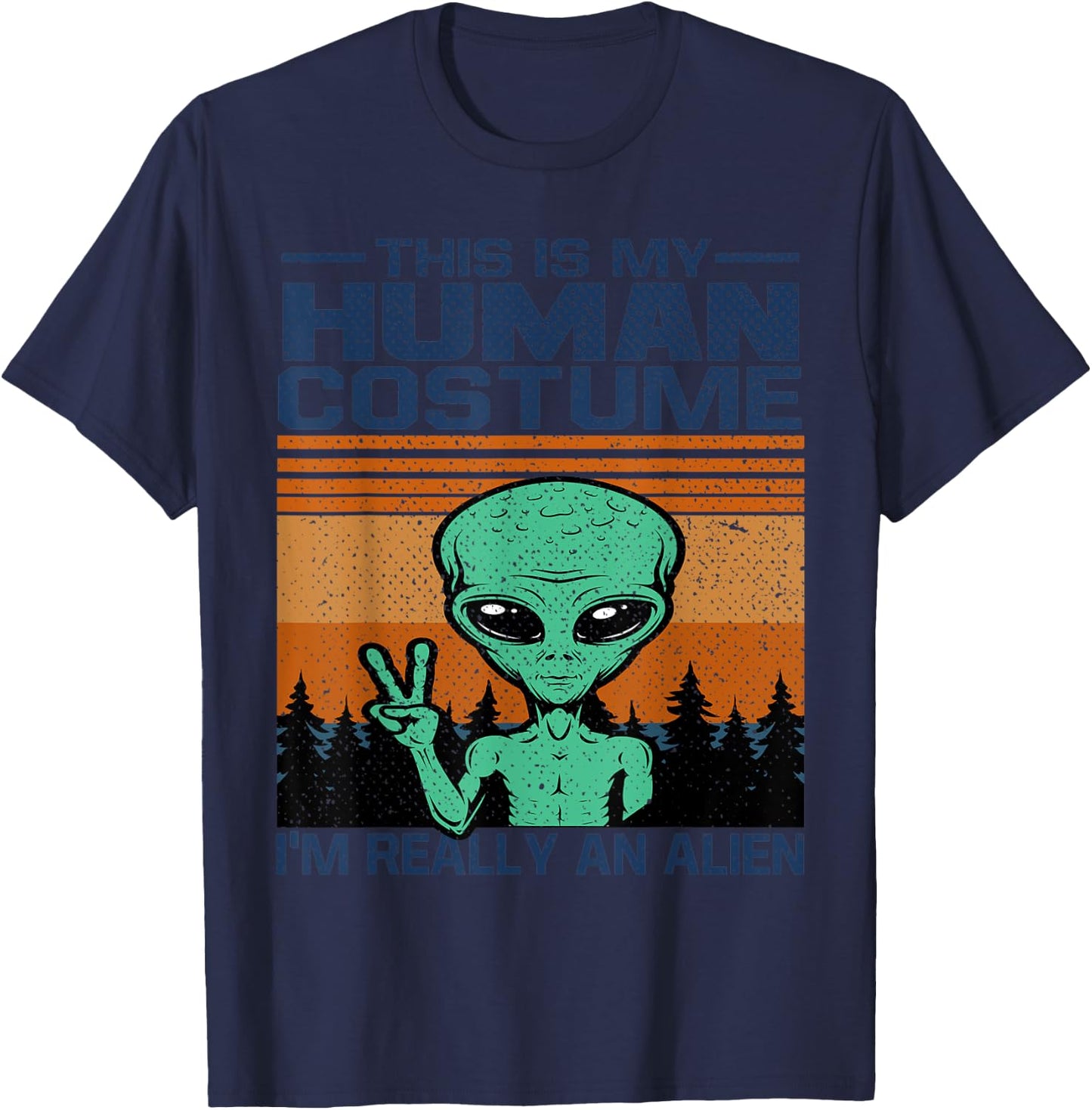 Weird Funny This Is My Human Costume I'm Really An Alien T-Shirt - T-Shirt | Navy