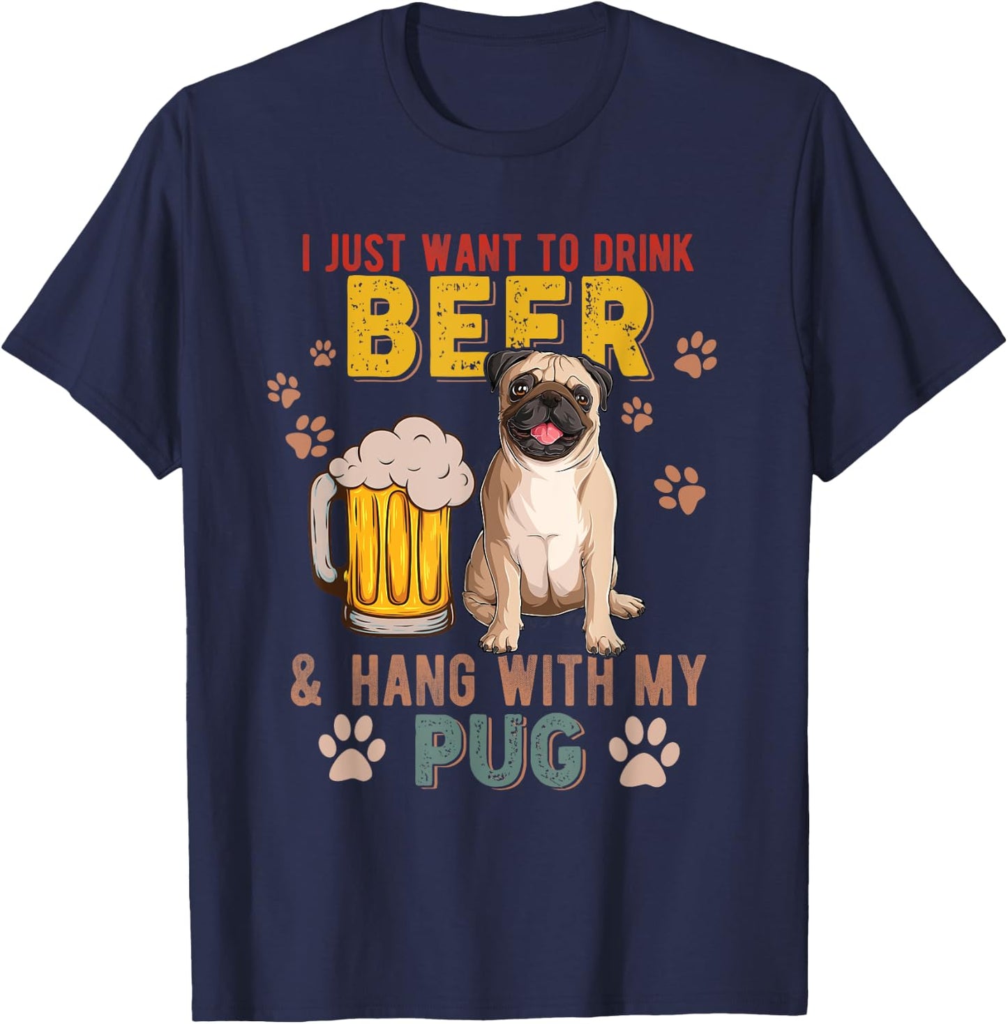 Vintage I Just Want To Drink Beer And Hang With My Pug T-Shirt - T-Shirt | Navy