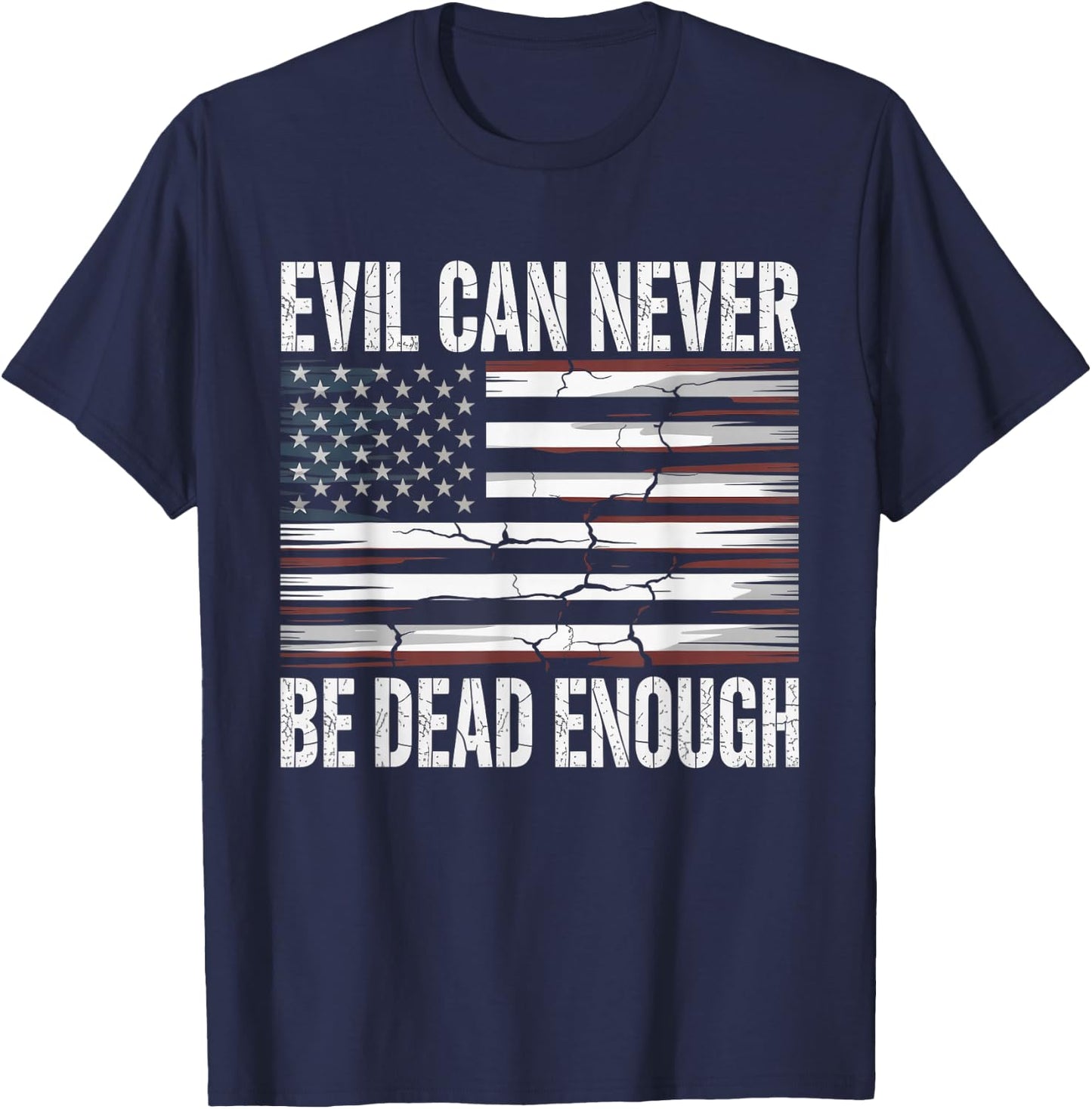Evil Can Never Be Dead Enough Patriot Flag T-Shirt - T-Shirt | Navy