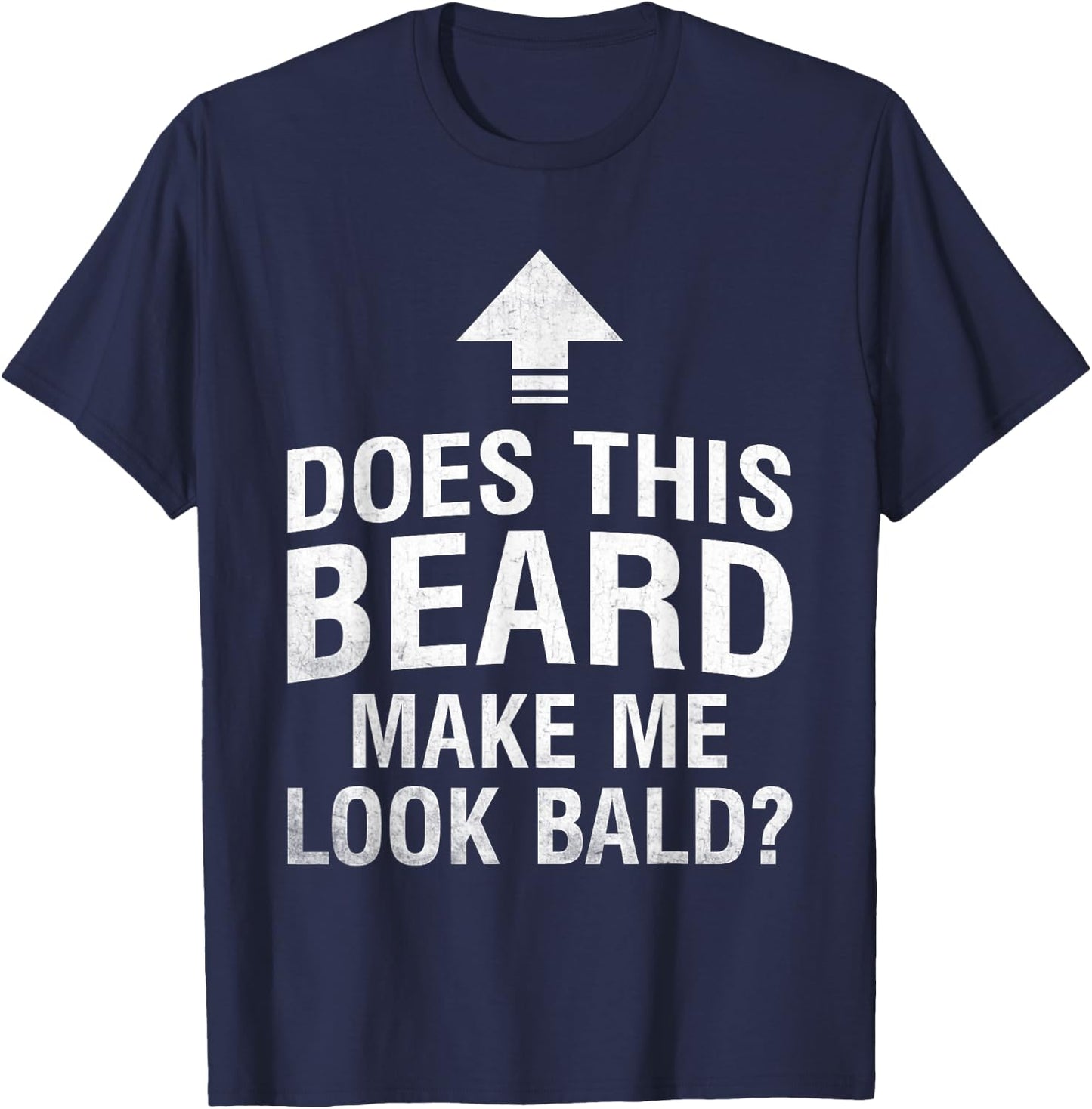Does This Beard Make Me Look Bald Funny Bald Guy Bald Head T-Shirt - T-Shirt | Navy