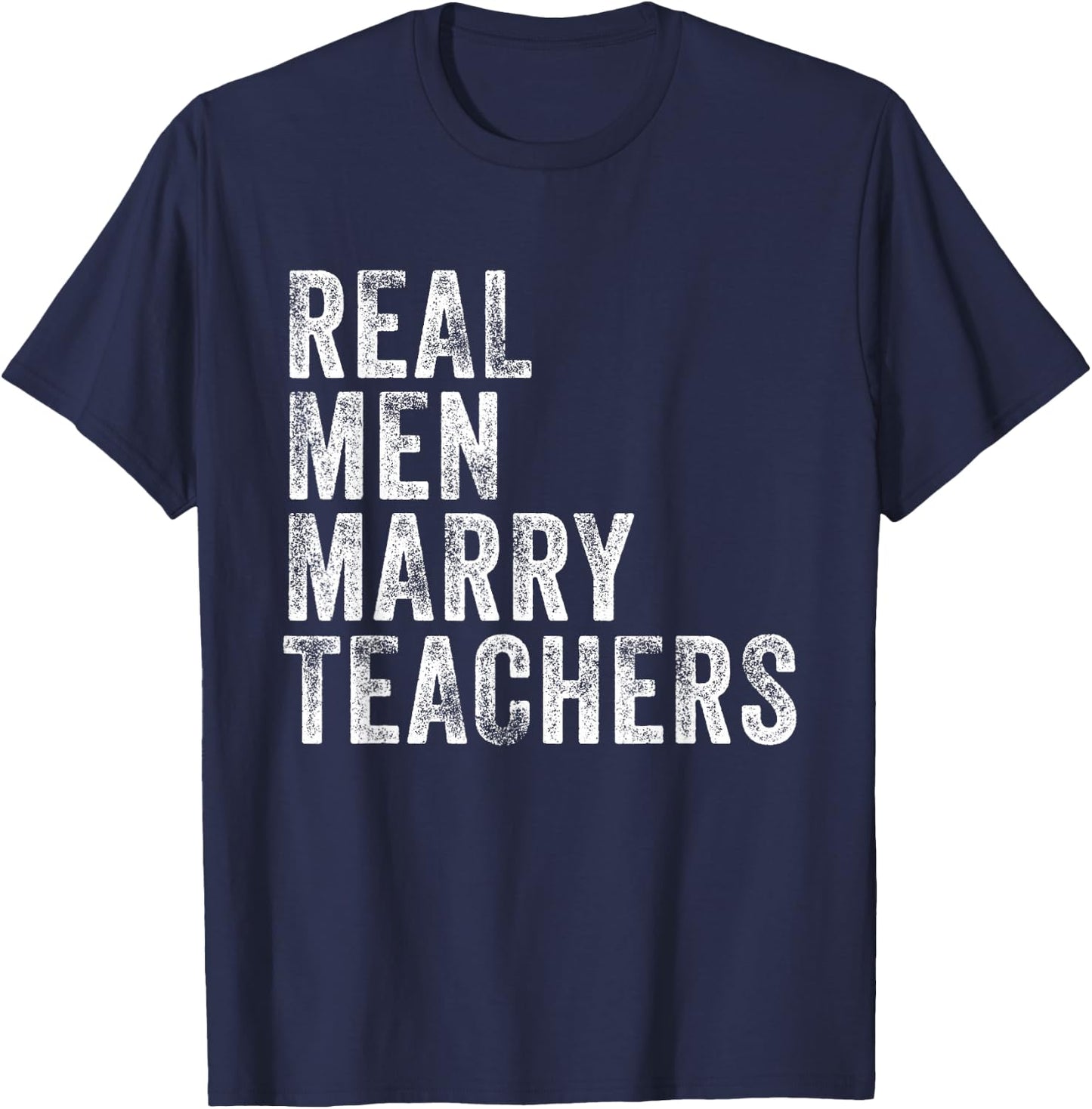 Real Men Marry Teachers Future Husband Wife Engagement Funny T-Shirt - T-Shirt | Navy