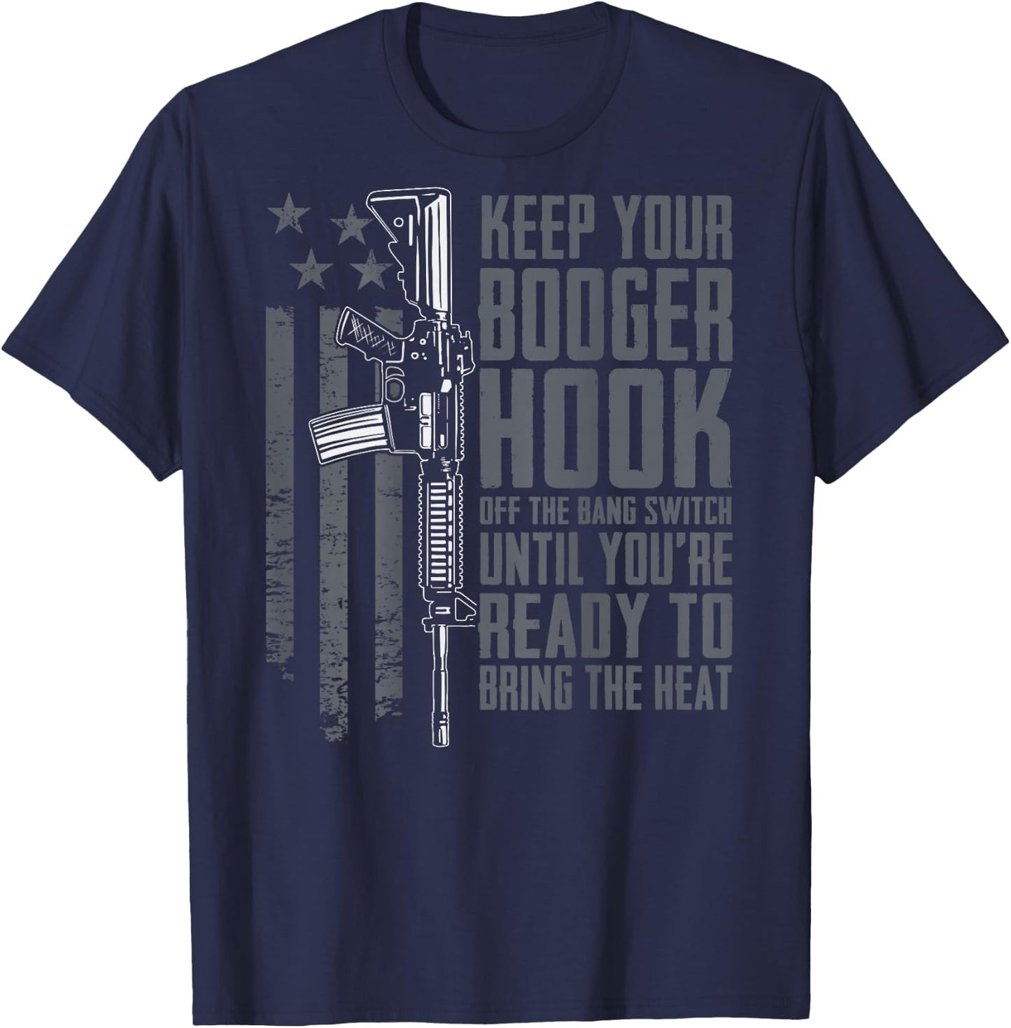Keep Your Booger Hook Off The Bang Switch Funny (ON BACK) T-Shirt - T-Shirt | Navy