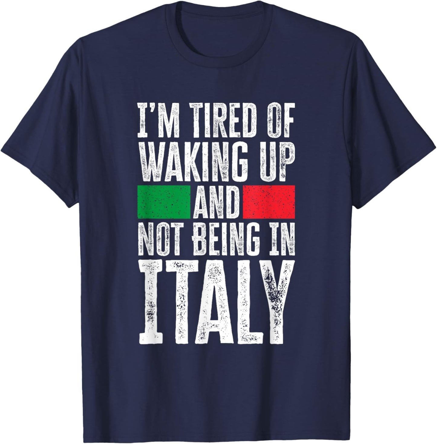 I’m Tired Of Waking Up And Not Being In Italy Funny Italian T-Shirt - T-Shirt | Navy