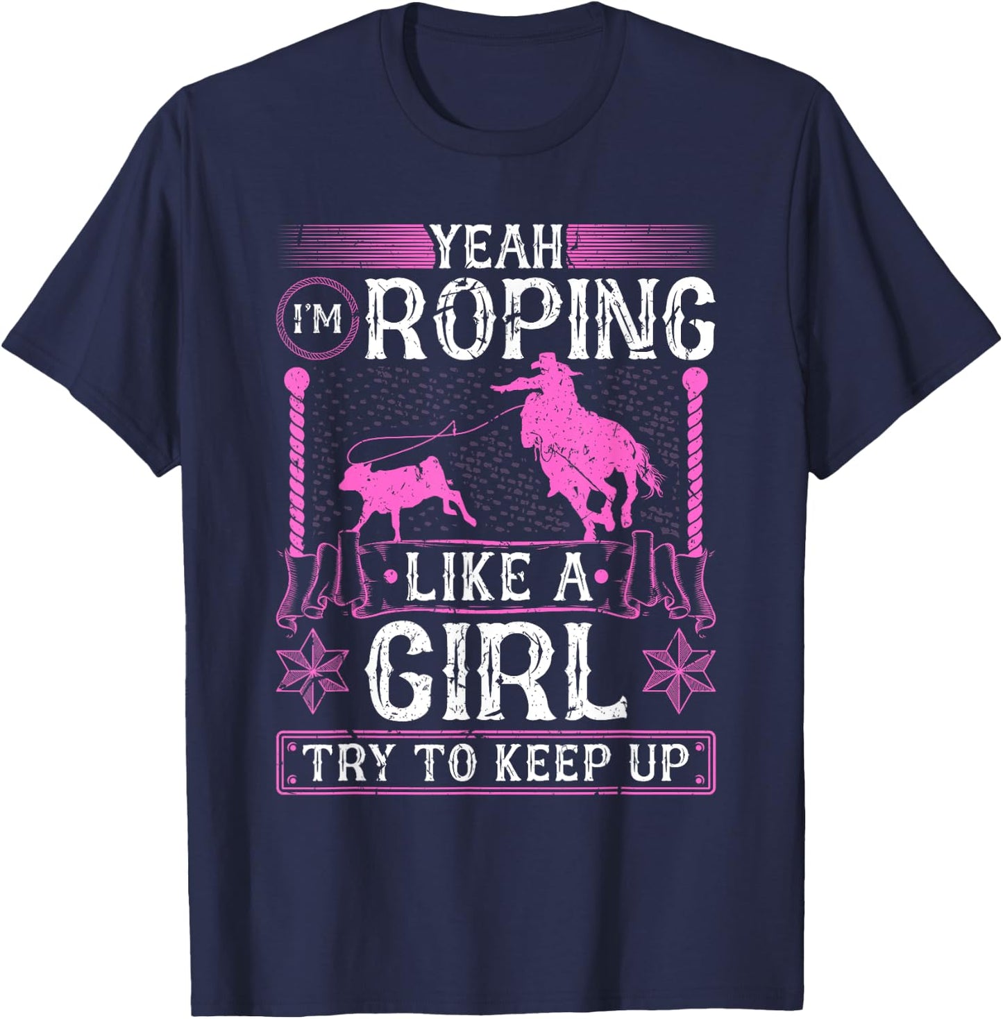 Breakaway Roping Like A Girl, Cowgirl Rodeo Calf Roping T-Shirt - T-Shirt | Navy