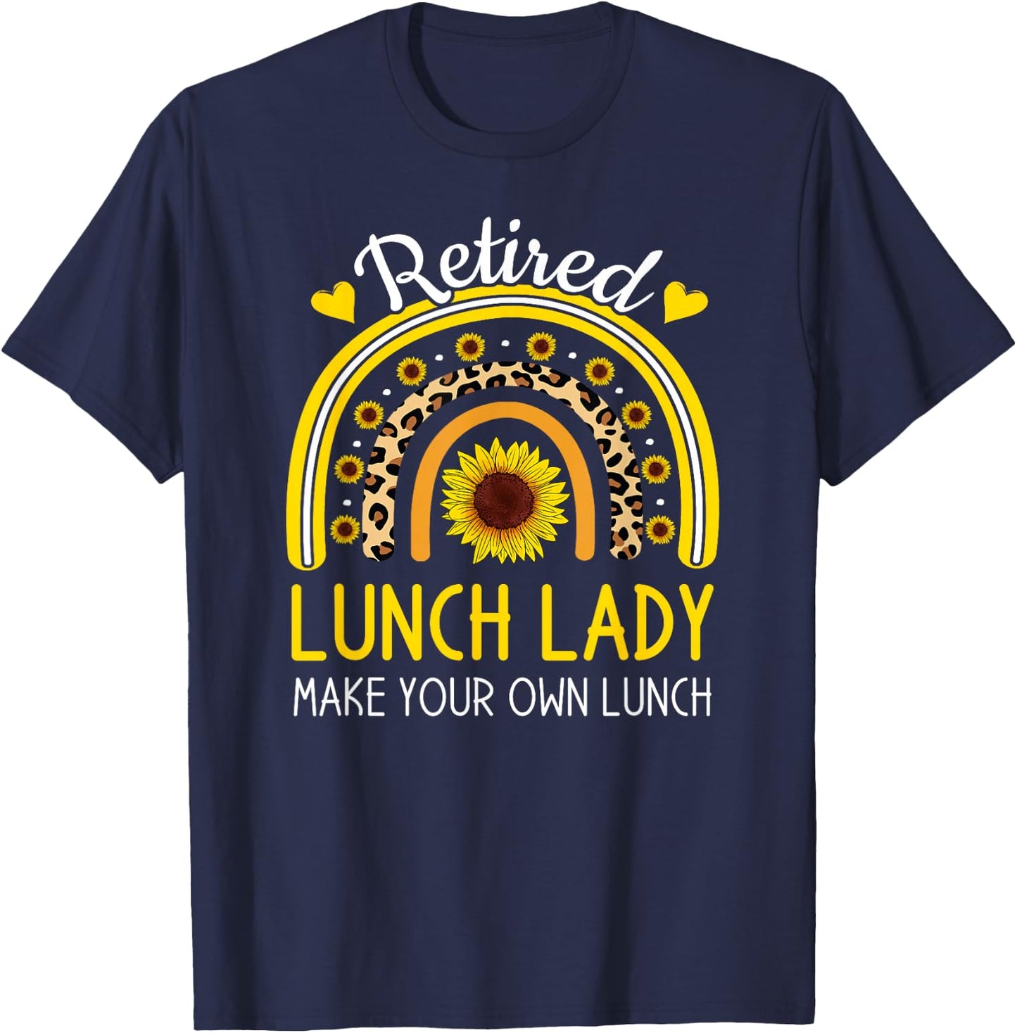 Retired Lunch Lady Make Your Own Funny Retirement Sunflower T-Shirt - T-Shirt | Navy