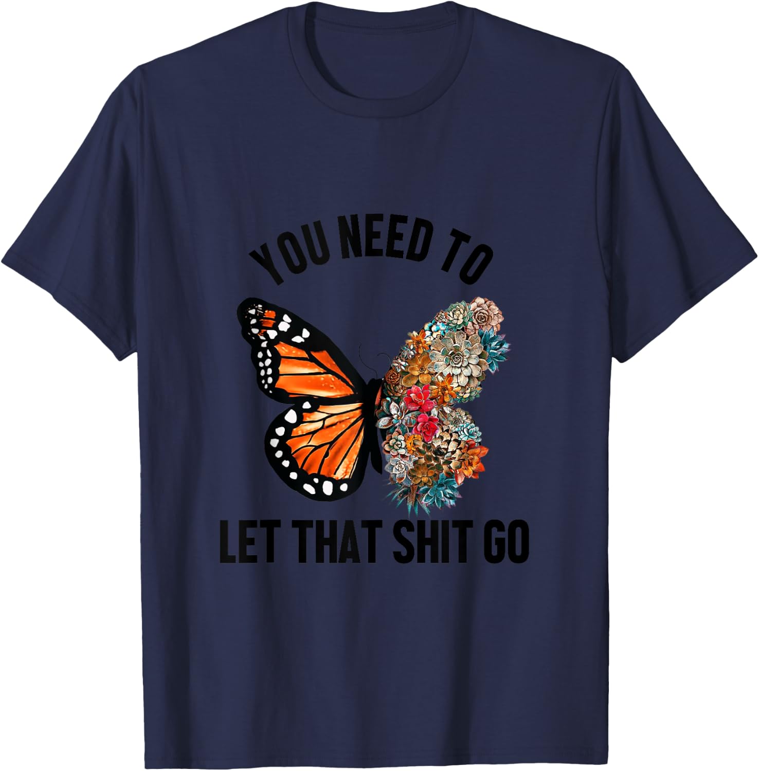 Butterfly You Need To Let That Shit Go T-Shirt - T-Shirt | Navy