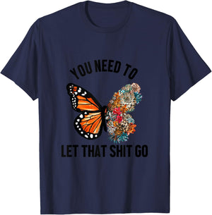 Butterfly You Need To Let That Shit Go T-Shirt - T-Shirt | Navy