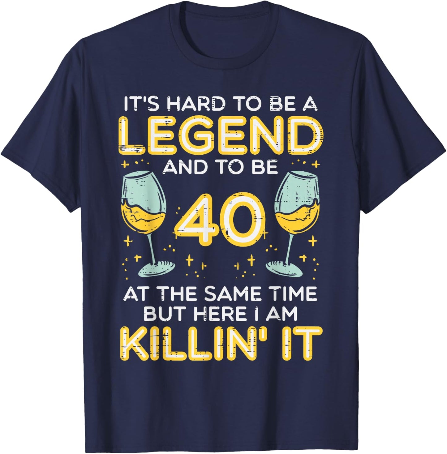 Hard To Be Legend And 40 Killin It Funny 40th Birthday Bday T-Shirt - T-Shirt | Navy