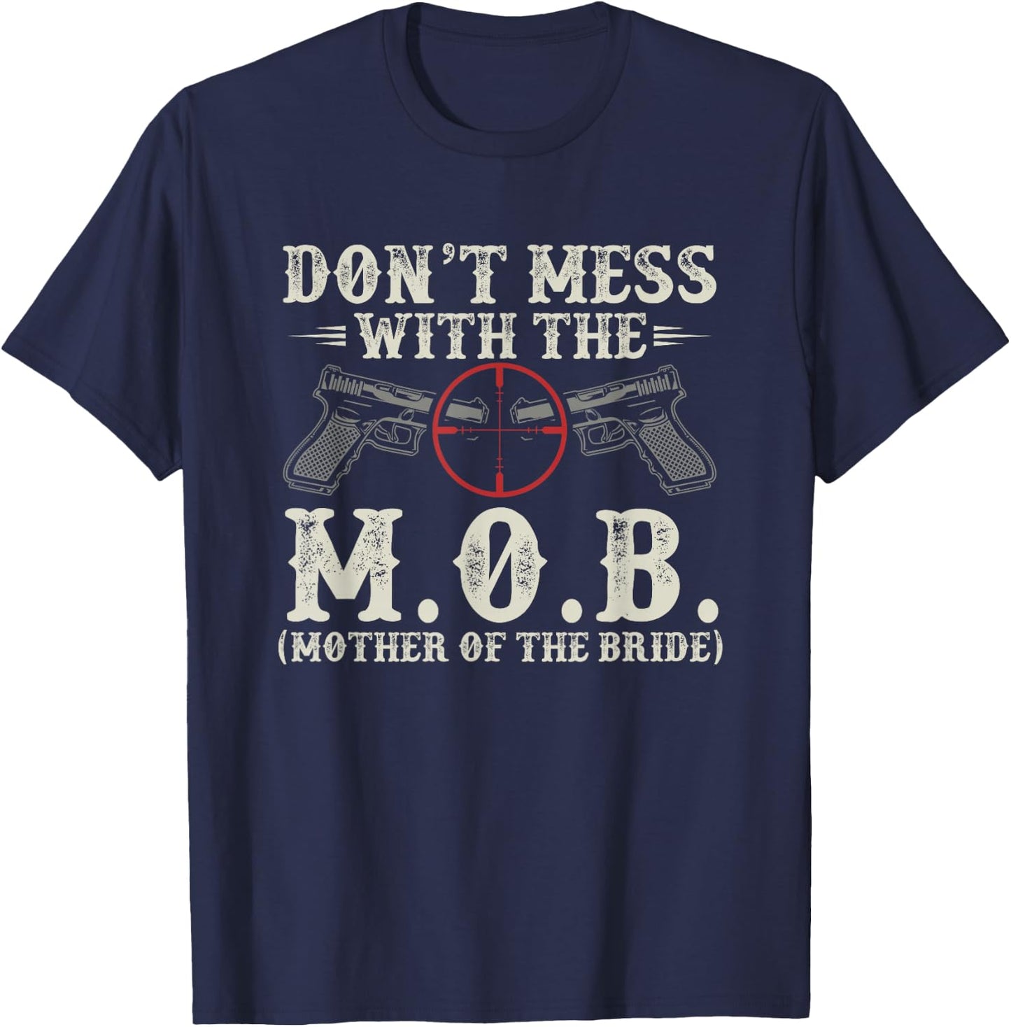 Don't Mess With The M.O.B. Mother Of The Bride T-Shirt - T-Shirt | Navy