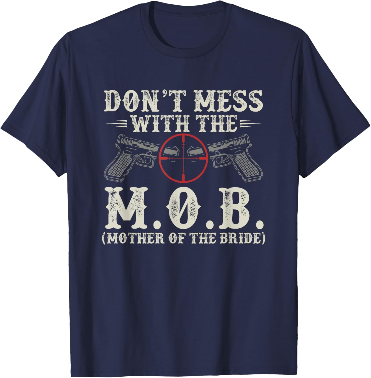 Don't Mess With The M.O.B. Mother Of The Bride T-Shirt - T-Shirt | Navy