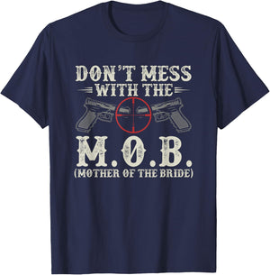 Don't Mess With The M.O.B. Mother Of The Bride T-Shirt - T-Shirt | Navy