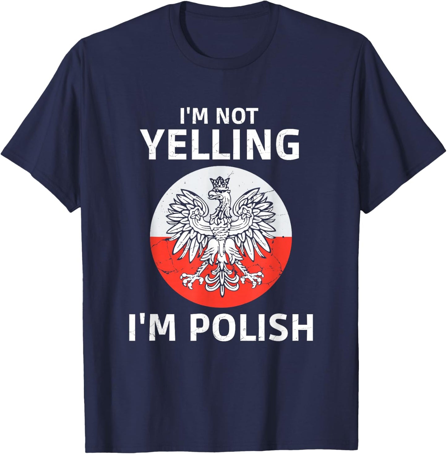 I'm Not Yelling I'm Polish, Polska, Poland T-Shirt - T-Shirt | Navy