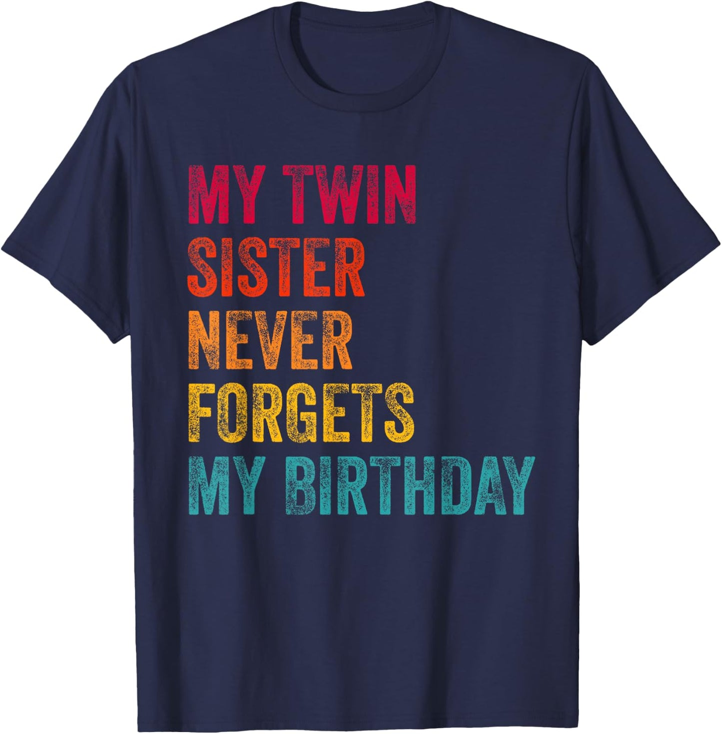 My Twin Sister Never Forgets My Birthday Funny Twins T-Shirt - T-Shirt | Navy