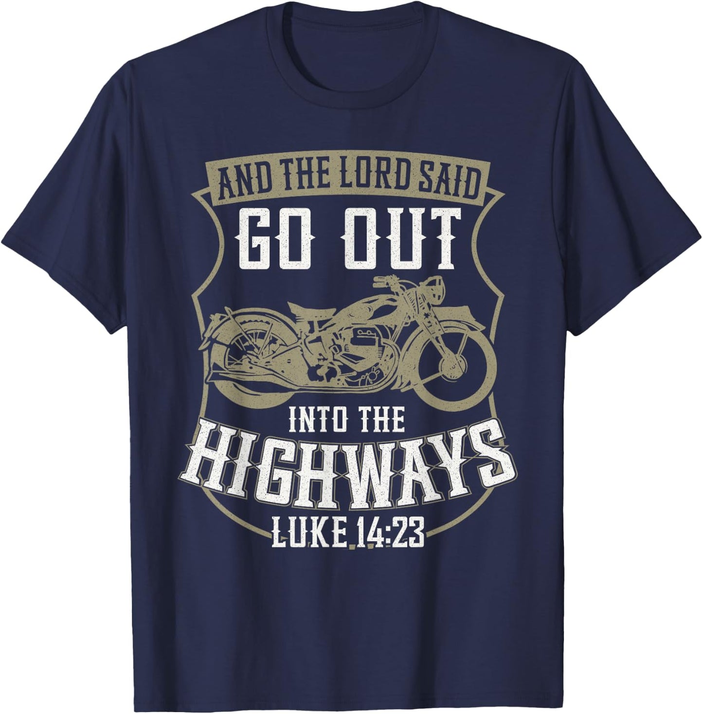Christian Motorcycle Biker Faith Lord Go Out Into Highways T-Shirt - T-Shirt | Navy