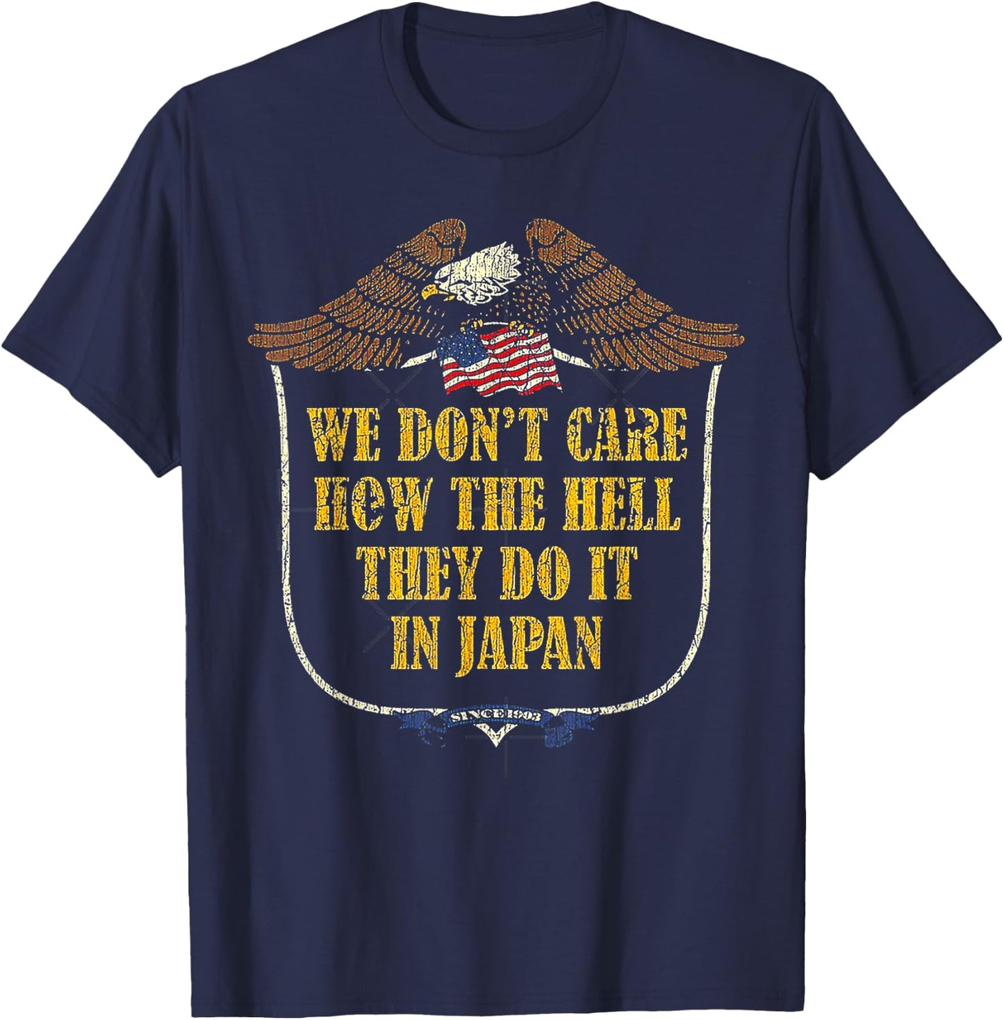 We Don't Care How The Hell They Do It In Japan T-Shirt - T-Shirt | Navy